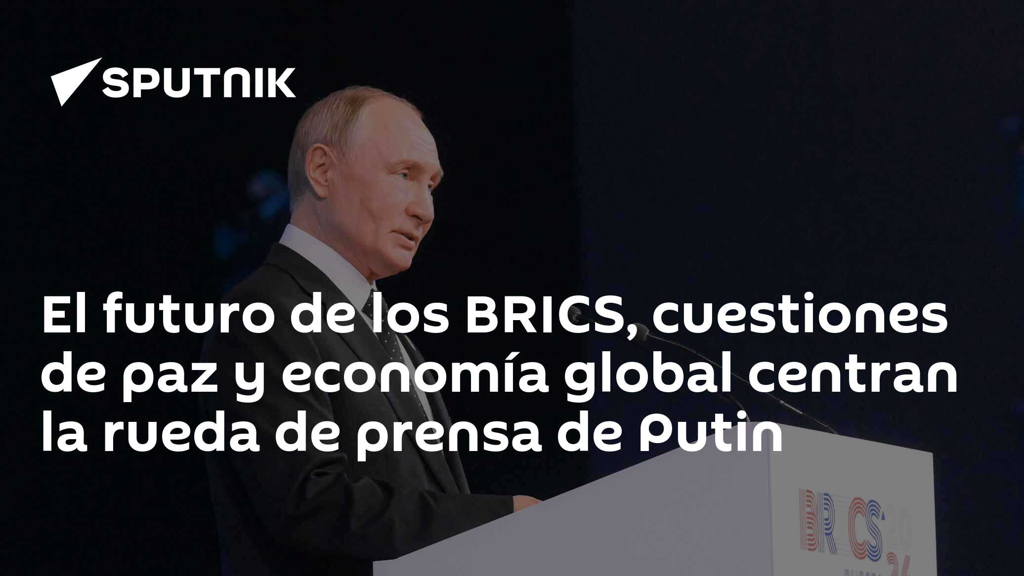 El futuro de los BRICS, cuestiones de paz y economía global centran la ...