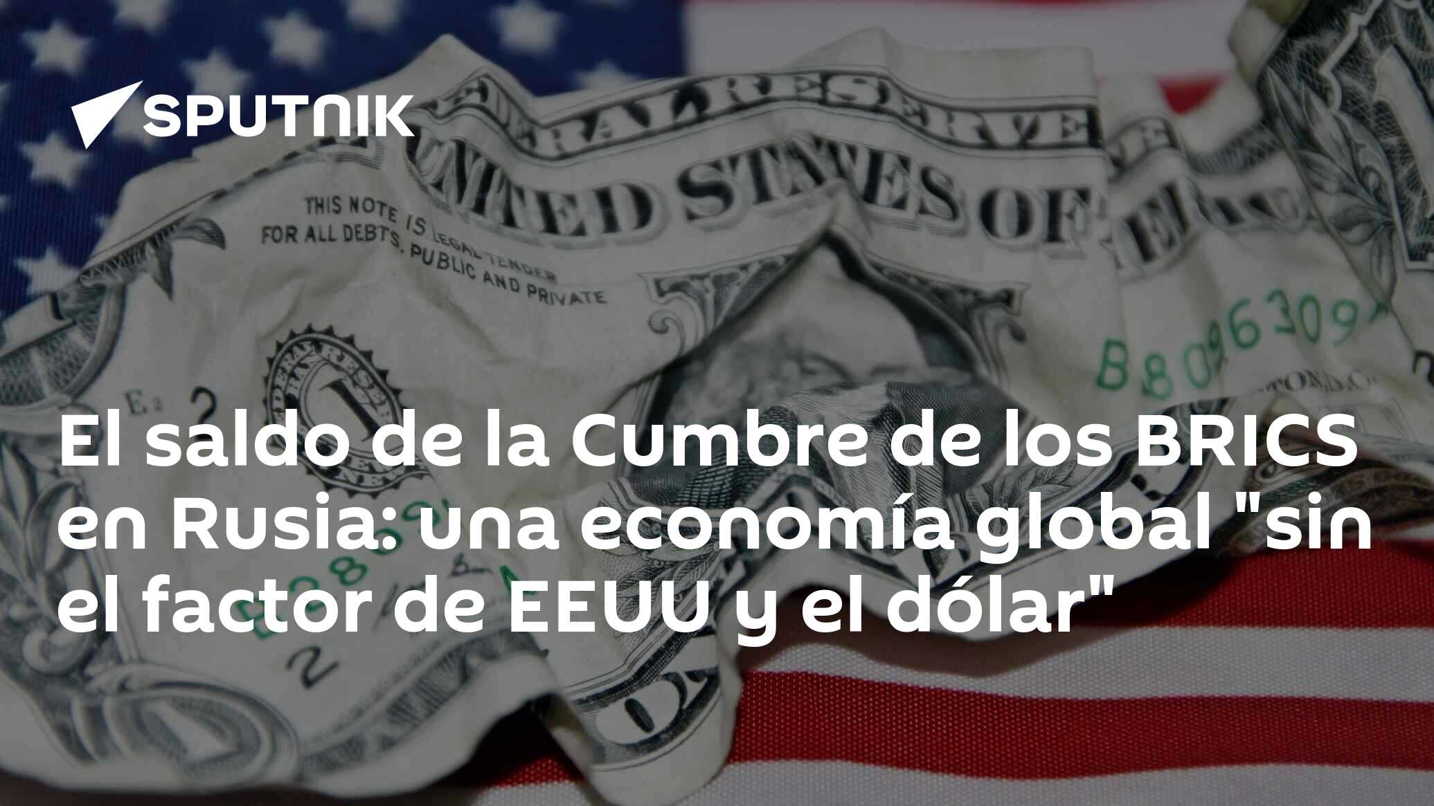 El saldo de la cumbre de los BRICS en Rusia: una economía global "sin el factor de EEUU y el dólar"