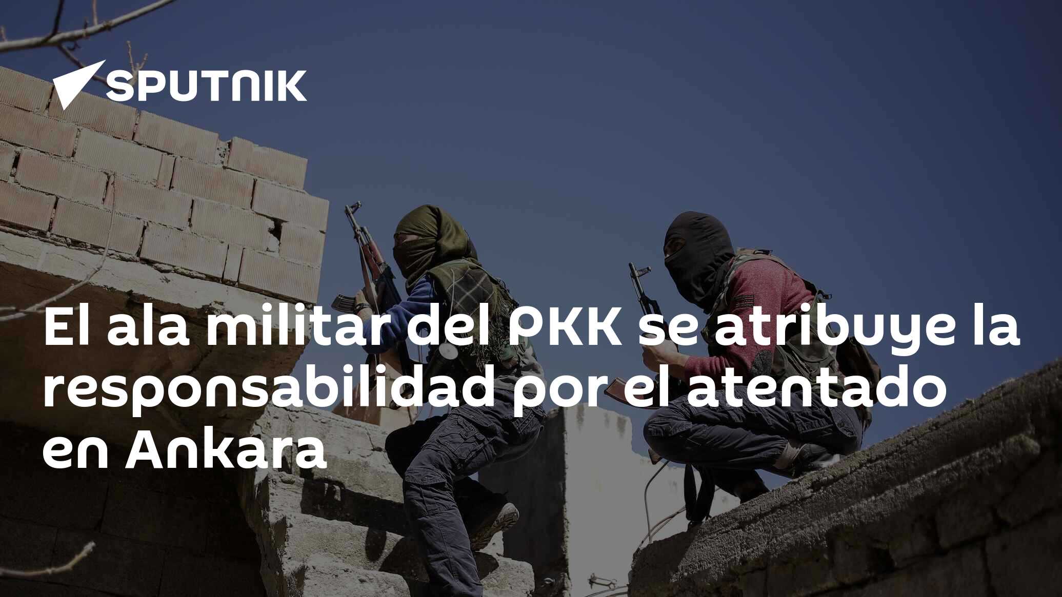El ala militar del PKK se atribuye la responsabilidad por el atentado ...