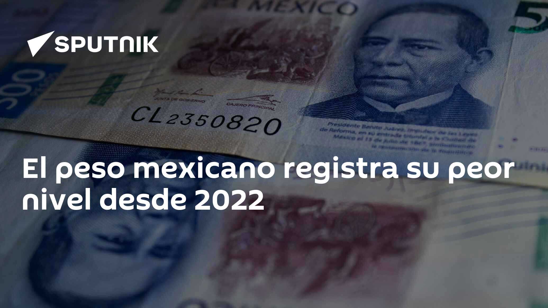 El peso mexicano registra su peor nivel desde 2022