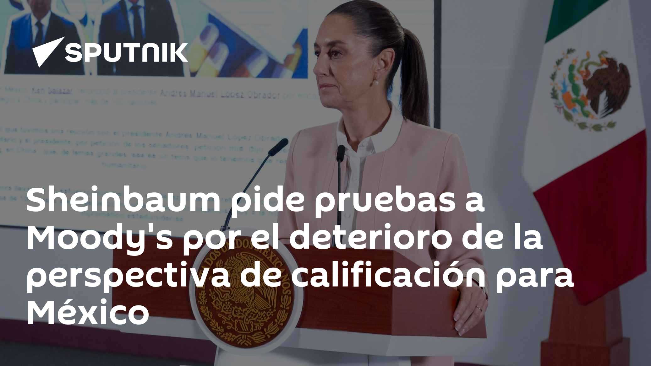 Sheinbaum pide pruebas a Moody's por el deterioro de la perspectiva de ...
