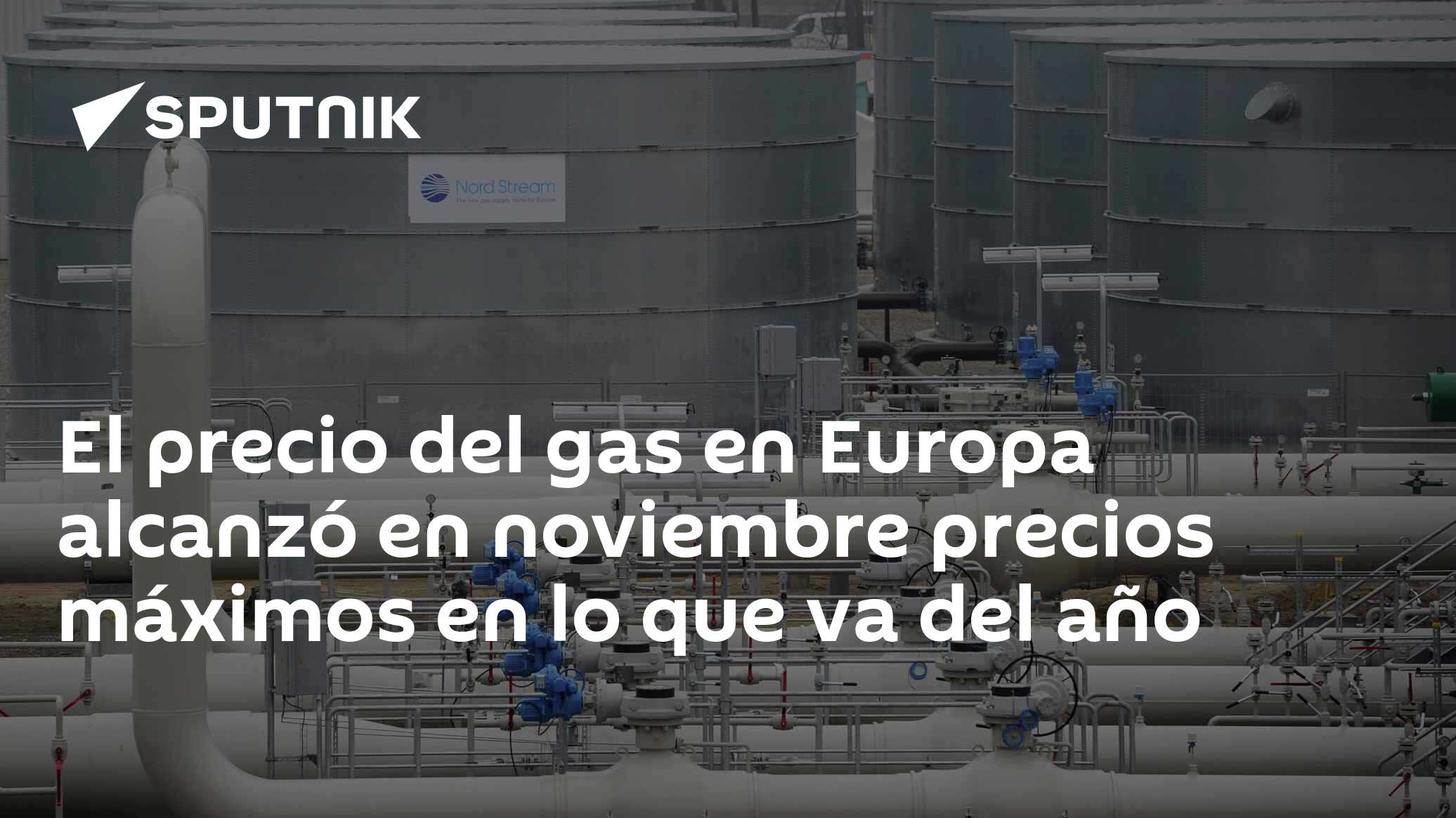 El precio del gas en Europa alcanzó en noviembre precios máximos en lo ...