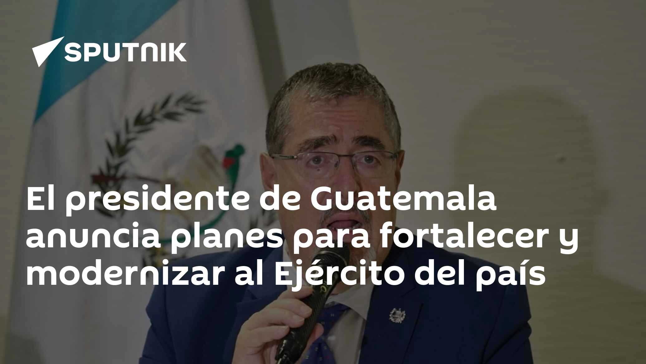El presidente de Guatemala anuncia planes para fortalecer y modernizar ...