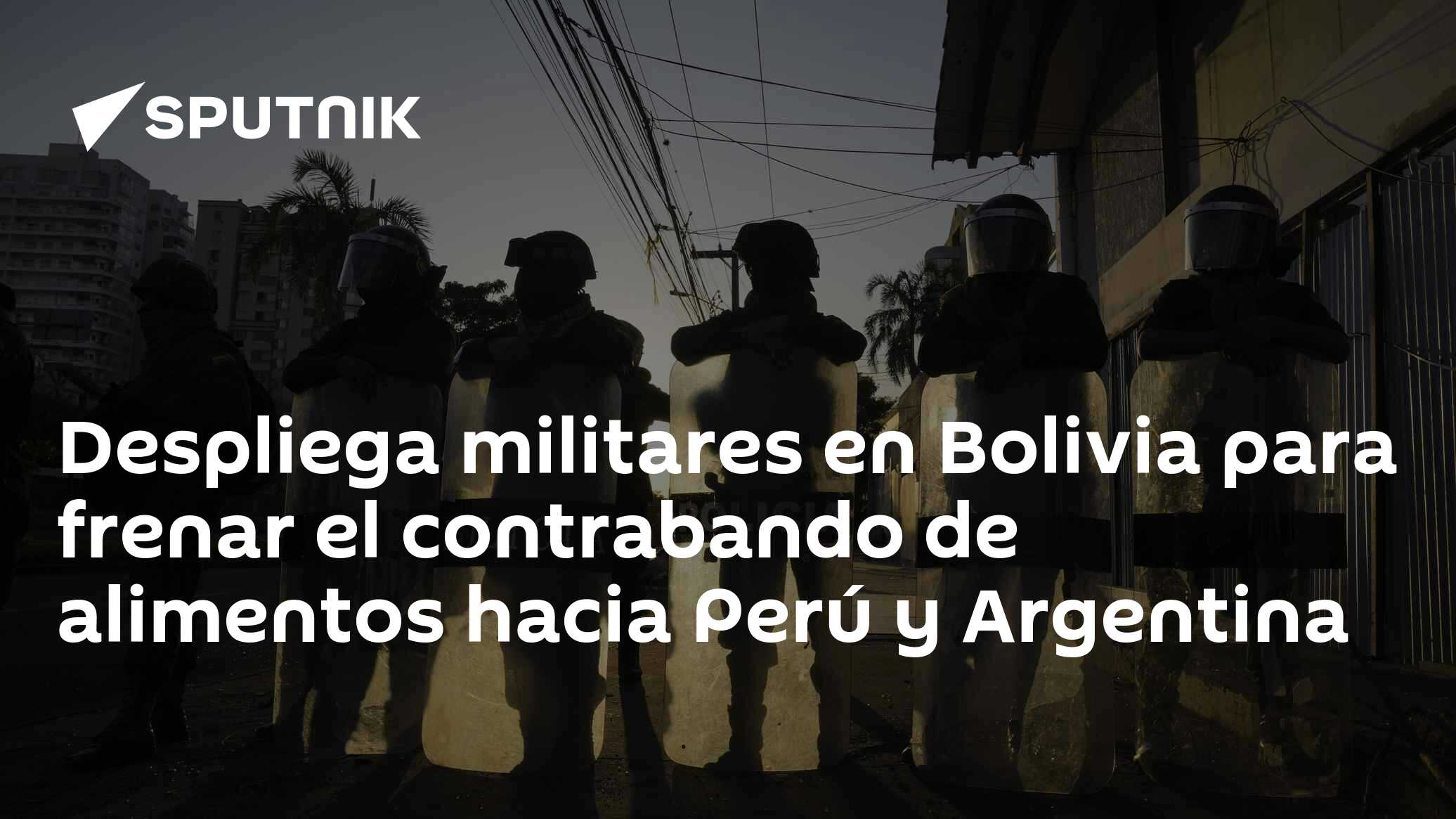 Despliega militares en Bolivia para frenar el contrabando de alimentos ...