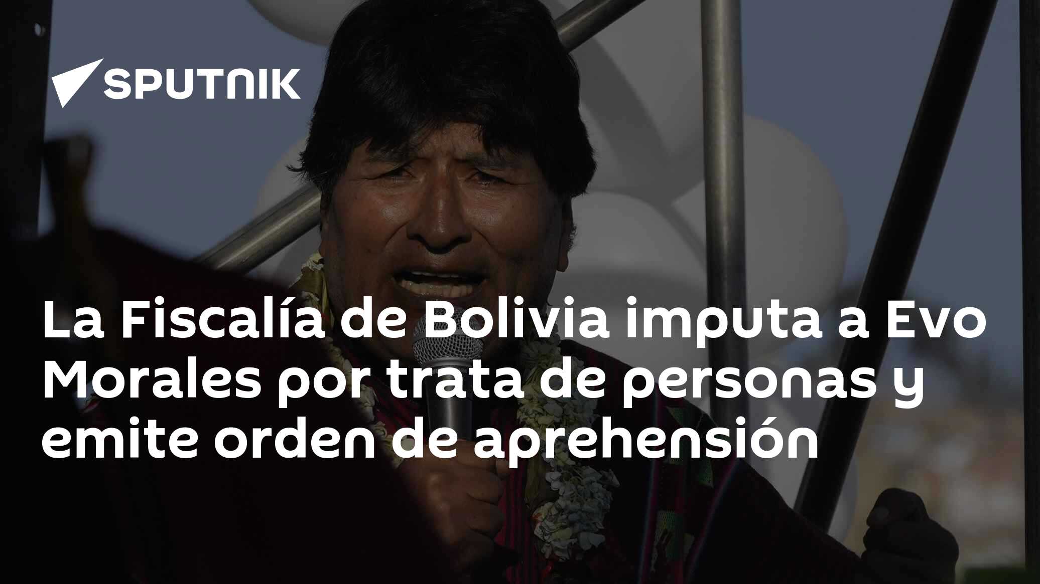 La Fiscalía de Bolivia imputa a Evo Morales por trata de personas y ...