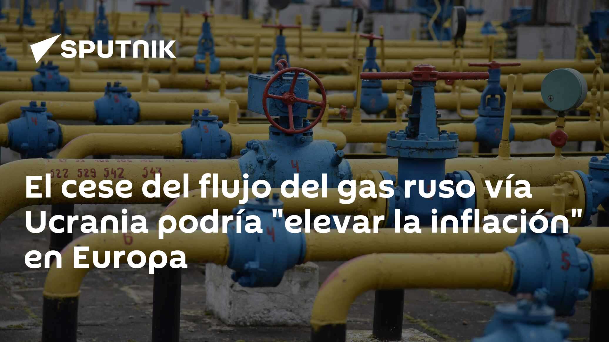 El cese del flujo del gas ruso vía Ucrania podría "elevar la inflación" en Europa