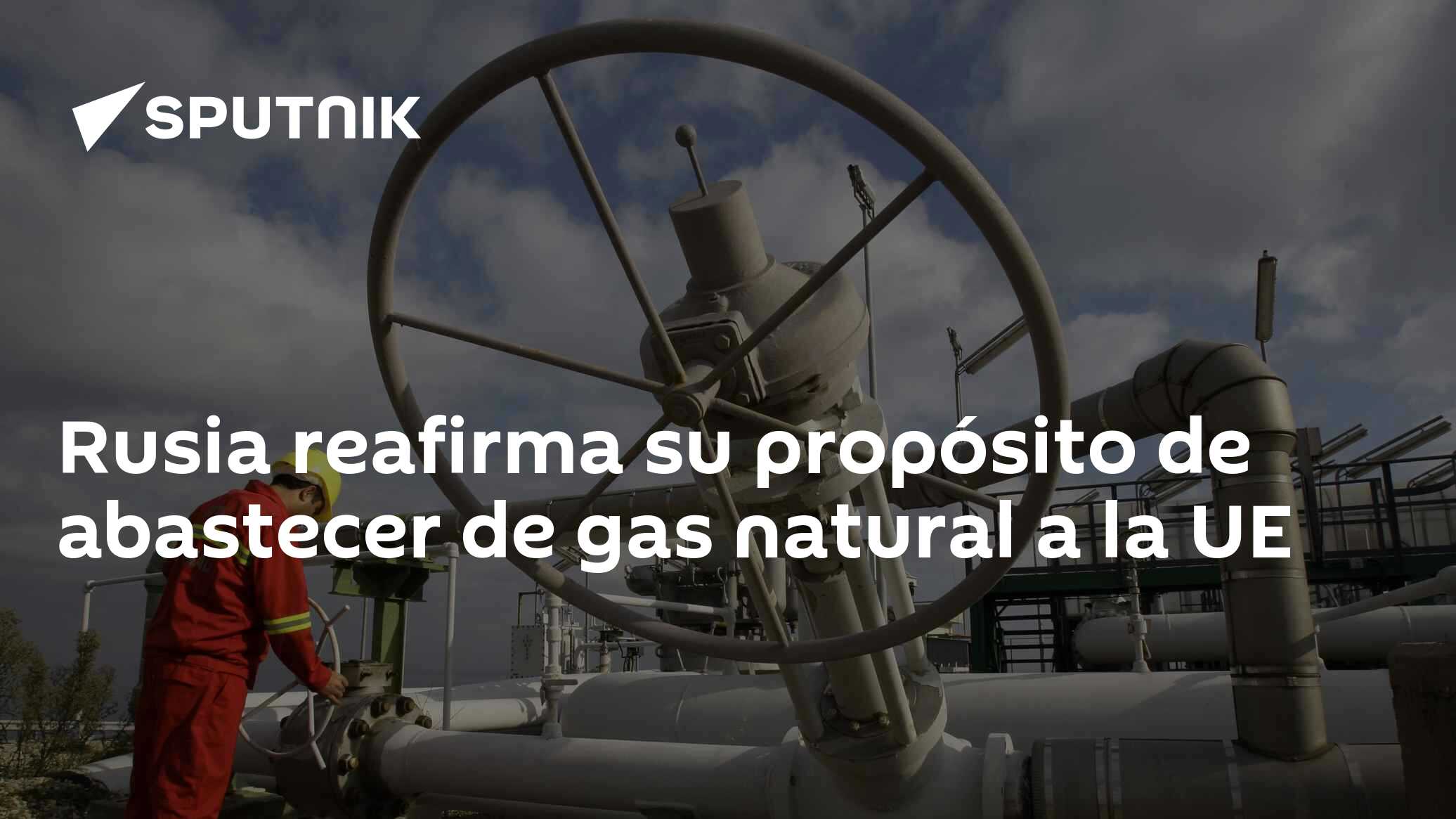 Rusia reafirma su propósito de abastecer de gas natural a la UE - 15.01 ...