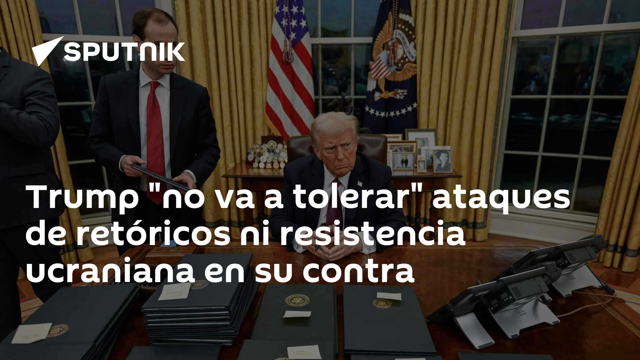 Trump "no va a tolerar" ataques de retóricos ni resistencia ucraniana en su contra