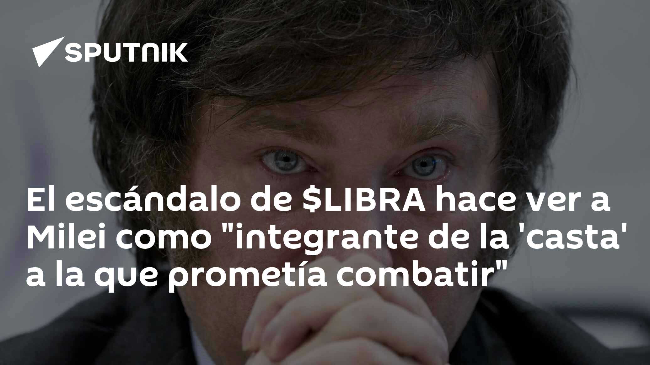 Imagen del artículo: El escándalo de $LIBRA hace ver a Milei como 'integrante de la 'casta' a la que prometía combatir'