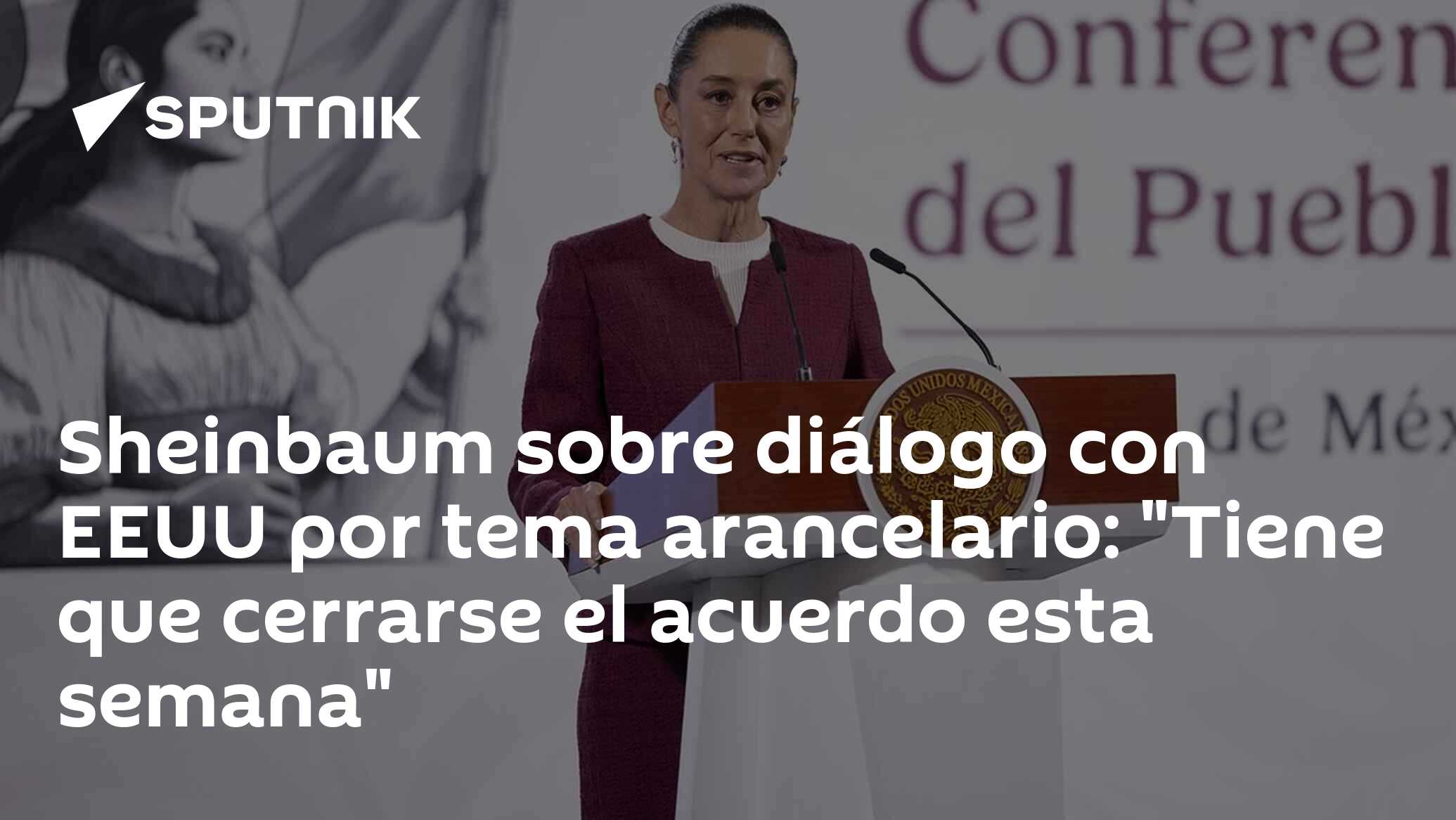 Imagen del artículo: Sheinbaum sobre diálogo con EEUU por tema arancelario: 'Tiene que cerrarse el acuerdo esta semana'