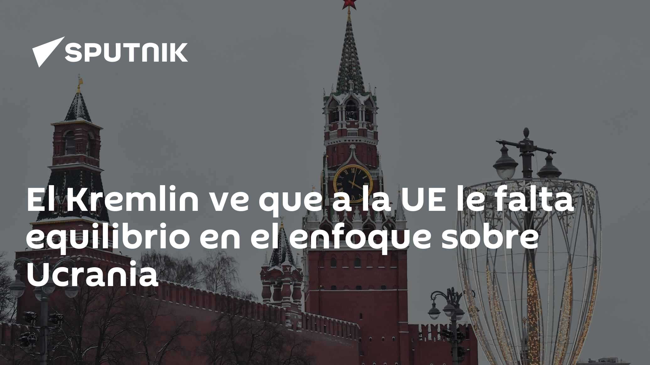 Imagen del artículo: El Kremlin ve que a la UE le falta equilibrio en el enfoque sobre Ucrania