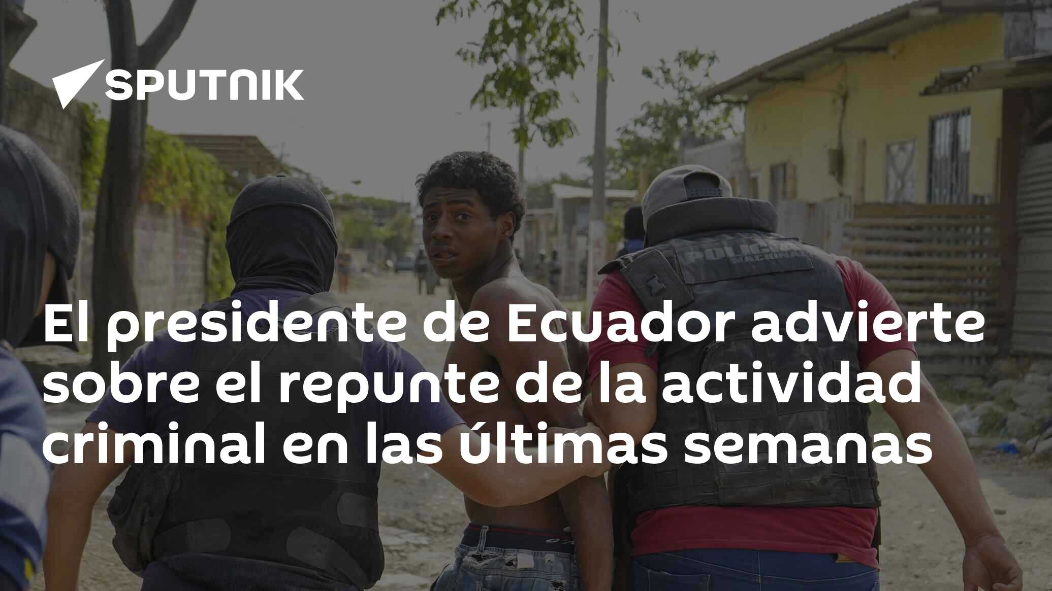 Imagen del artículo: El presidente de Ecuador advierte sobre el repunte de la actividad criminal en las últimas semanas