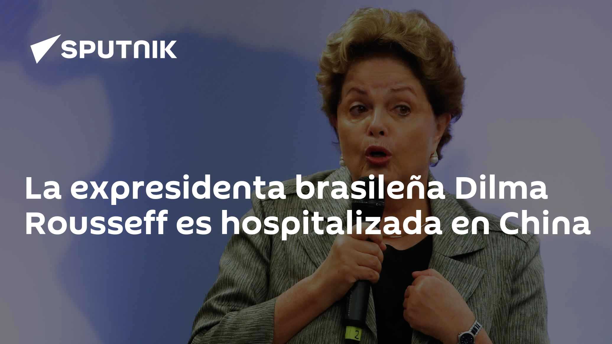 Imagen del artículo: La expresidenta brasileña Dilma Rousseff es hospitalizada en China