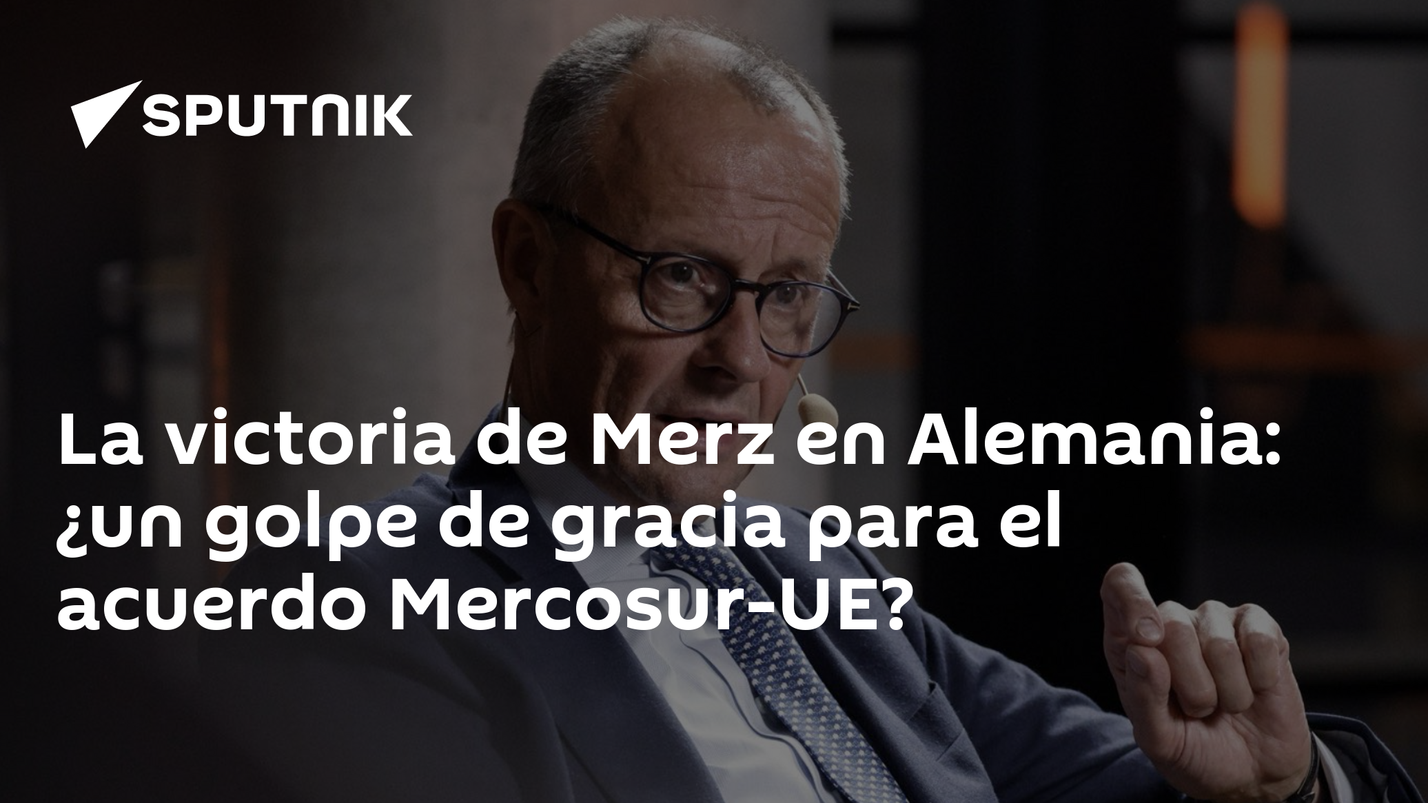 Imagen del artículo: La victoria de Merz en Alemania: ¿un golpe de gracia para el acuerdo Mercosur-UE?