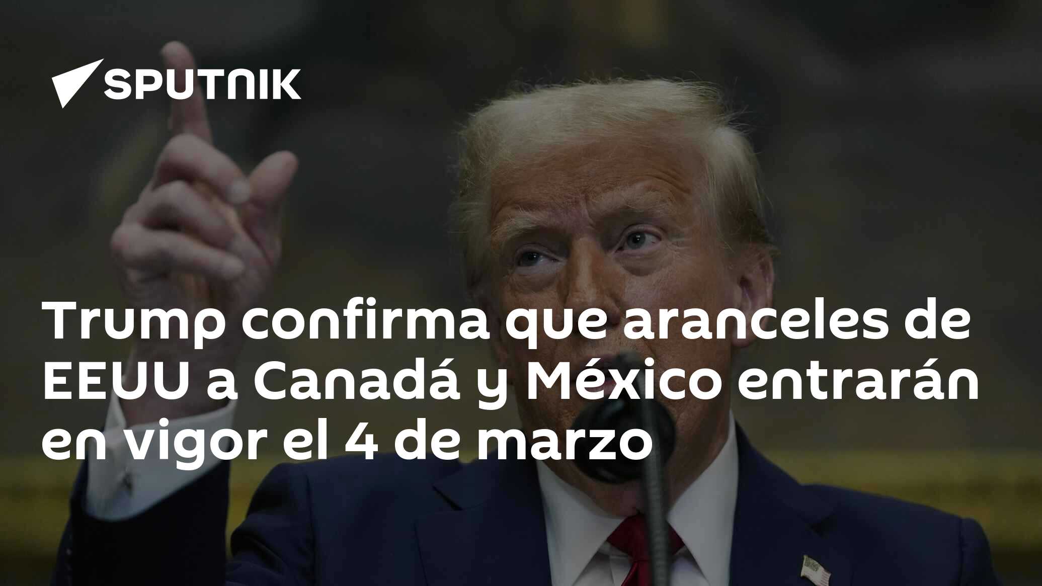 Imagen del artículo: Trump confirma que aranceles de EEUU a Canadá y México entrarán en vigor el 4 de marzo