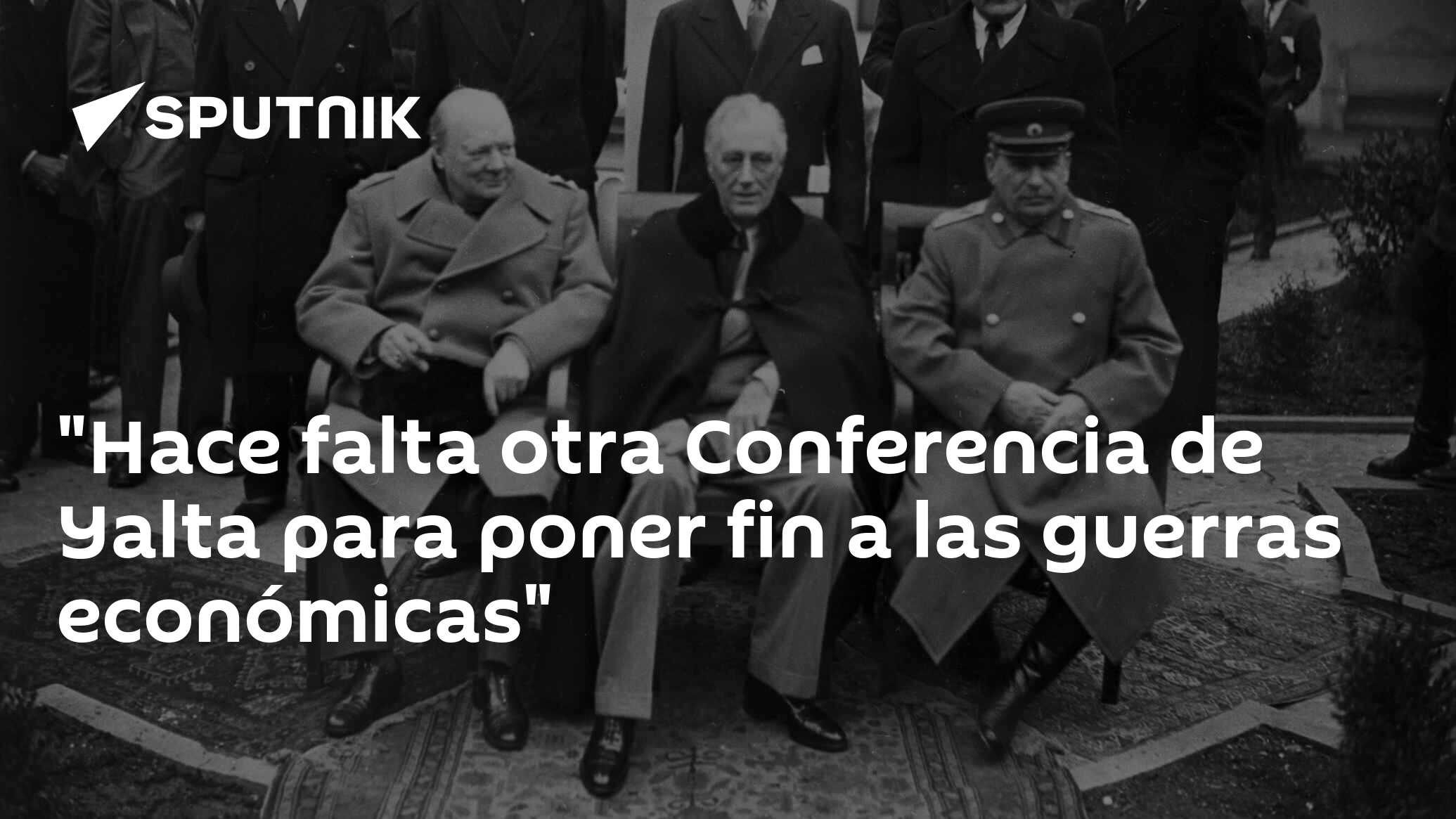 Imagen del artículo: 'Hace falta otra Conferencia de Yalta para poner fin a las guerras económicas'