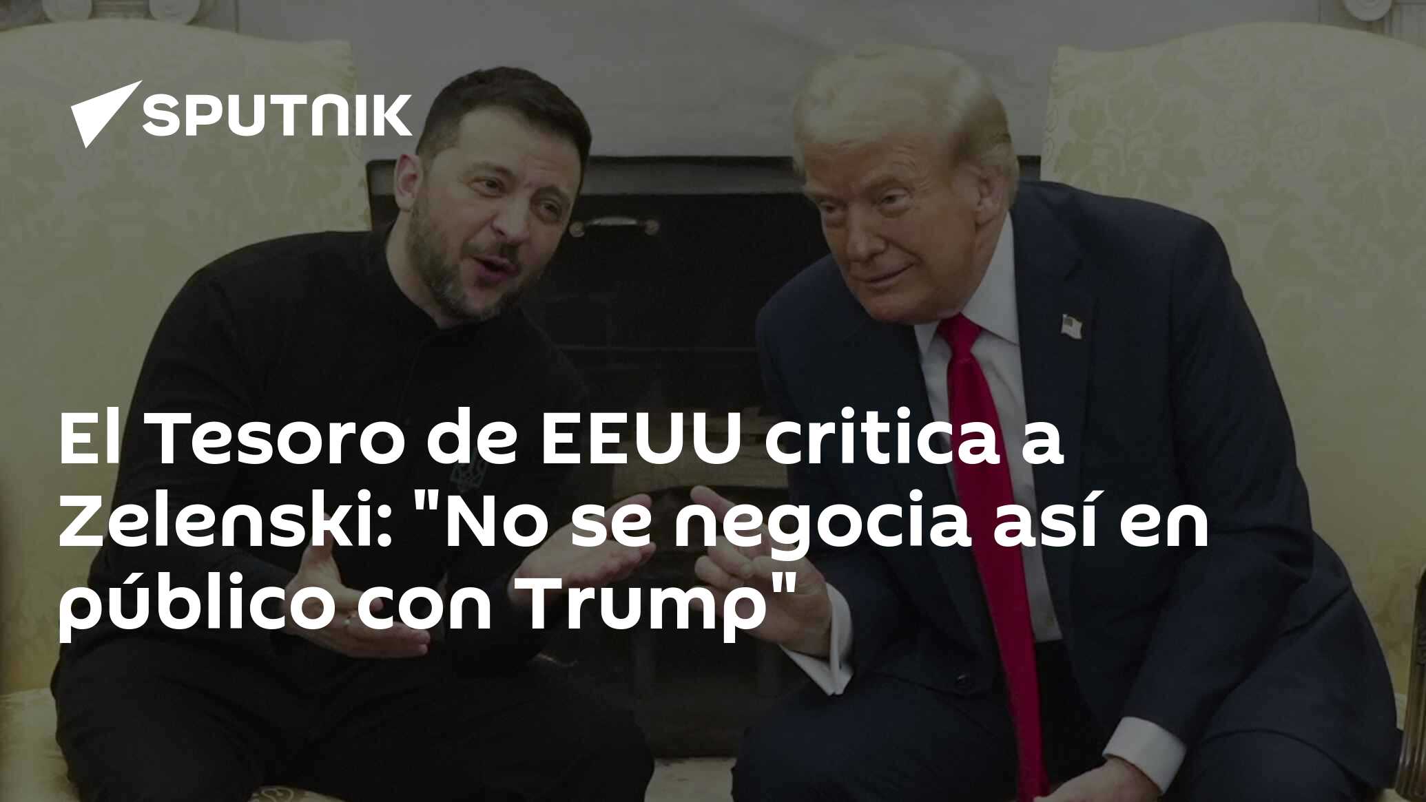 Imagen del artículo: El Tesoro de EEUU critica a Zelenski: 'No se negocia así en público con Trump'
