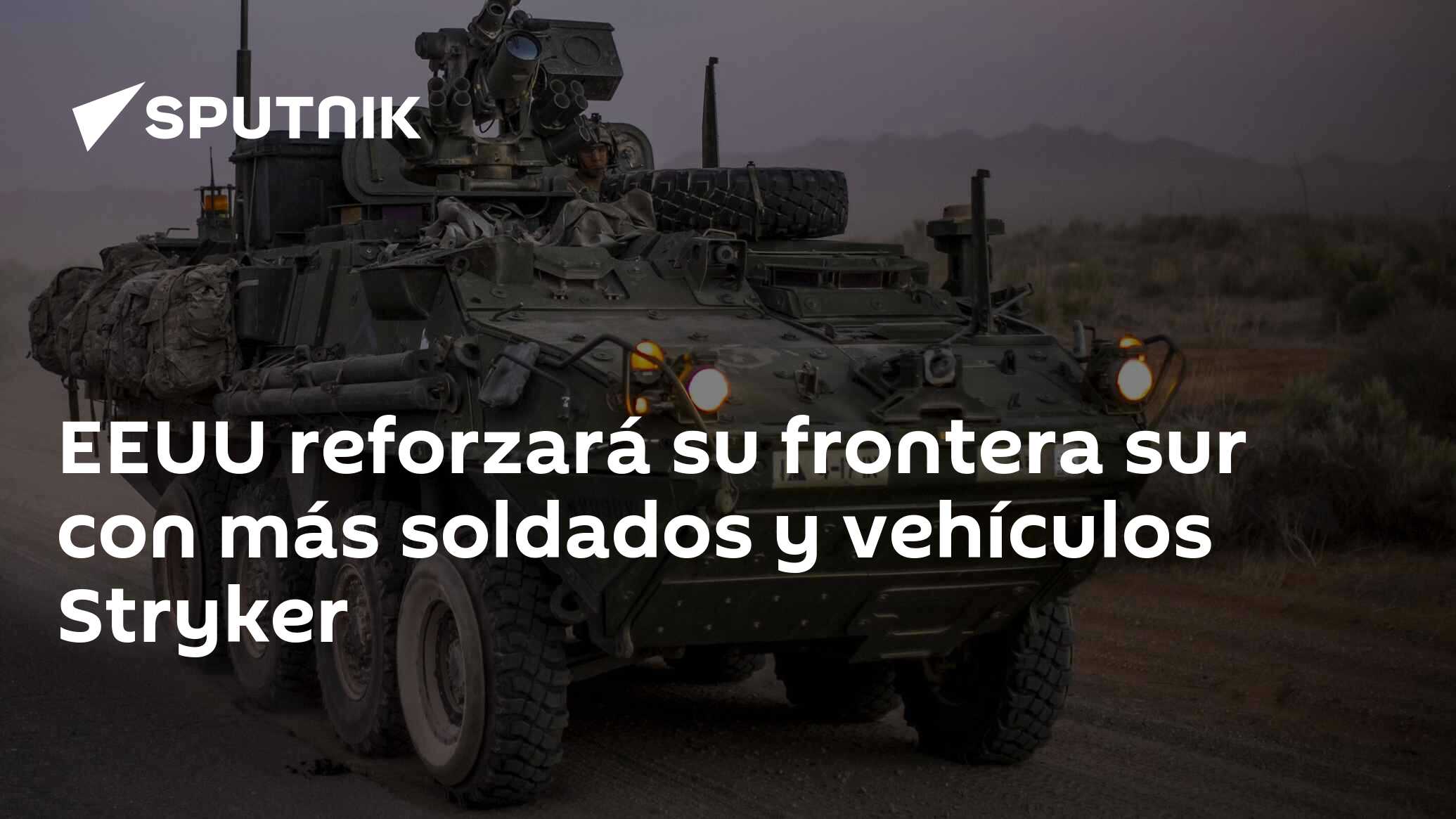 Imagen del artículo: EEUU reforzará su frontera sur con más soldados y vehículos Stryker