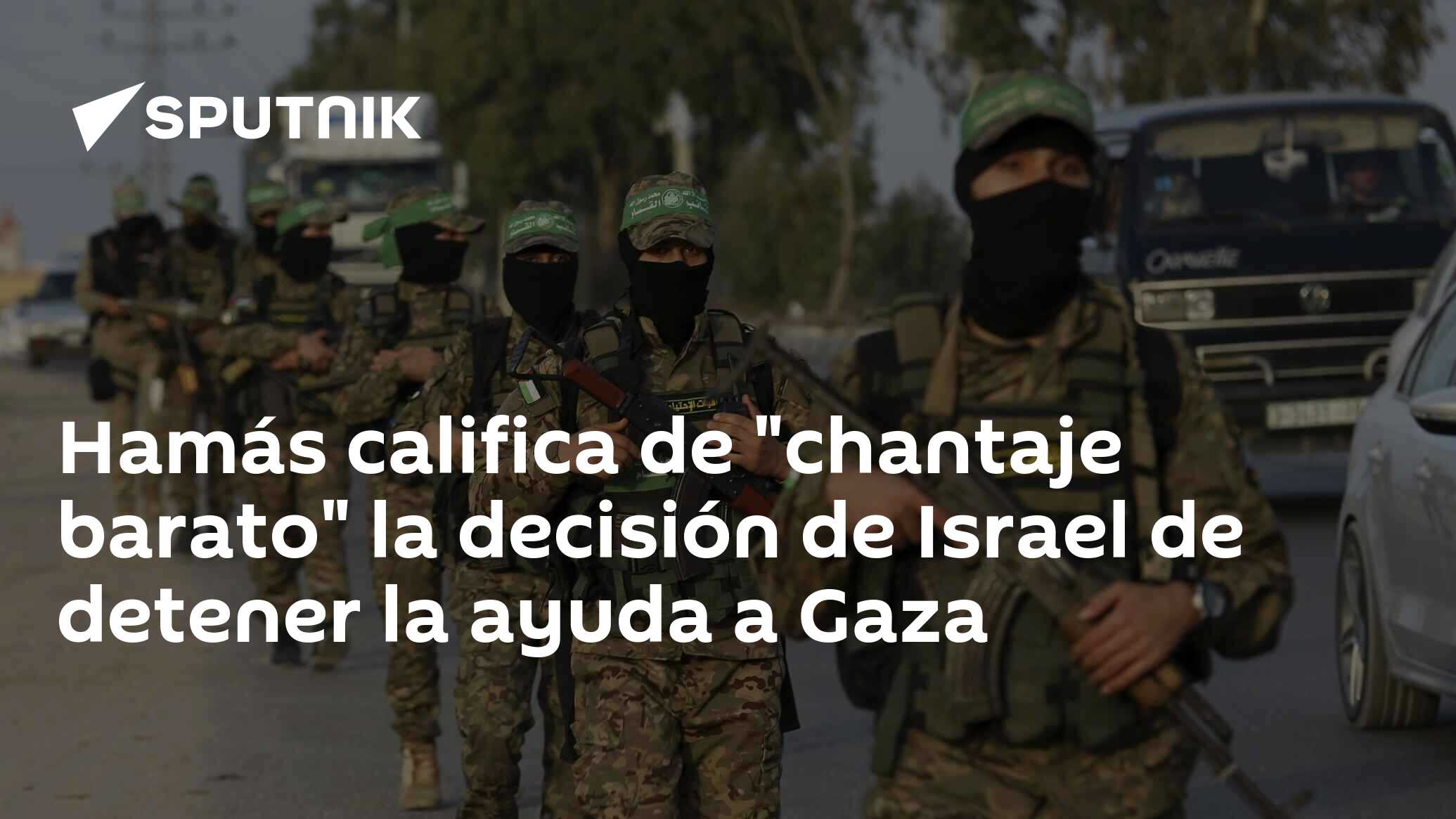 Imagen del artículo: Hamás califica de 'chantaje barato' la decisión de Israel de detener la ayuda a Gaza