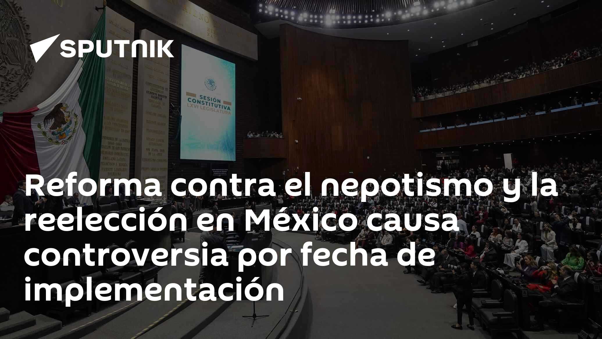 Imagen del artículo: Reforma contra el nepotismo y la reelección en México causa controversia por fecha de implementación