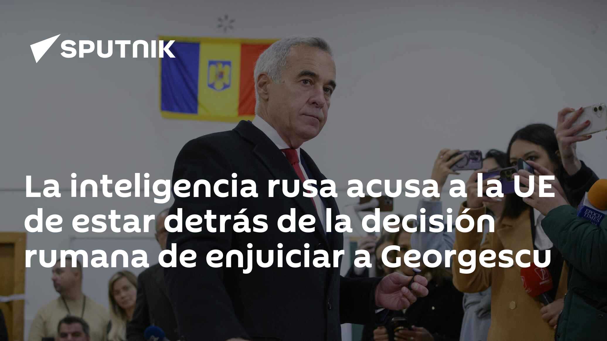 Imagen del artículo: La inteligencia rusa acusa a la UE de estar detrás de la decisión rumana de enjuiciar a Georgescu