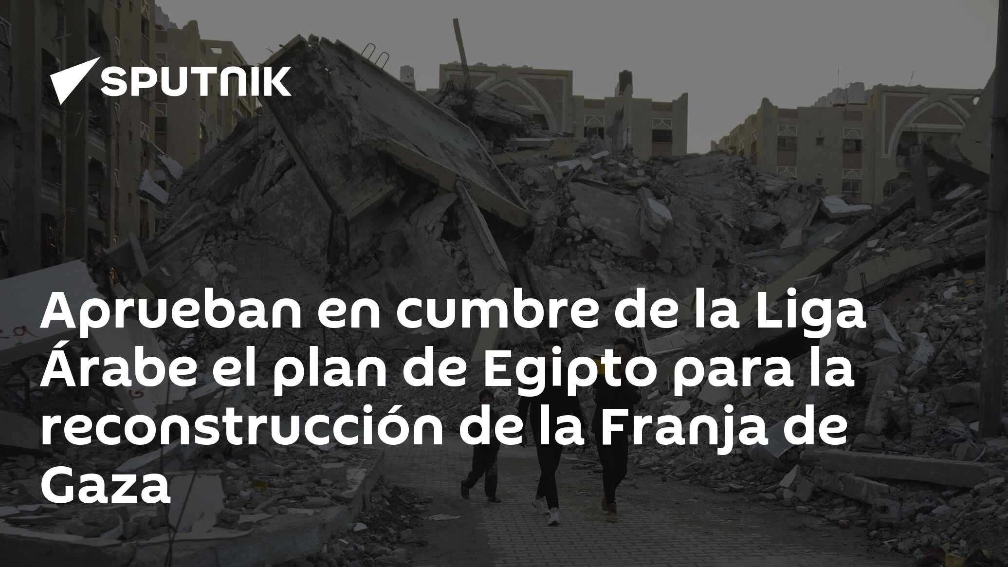 Imagen del artículo: Aprueban en cumbre de la Liga Árabe el plan de Egipto para la reconstrucción de la Franja de Gaza