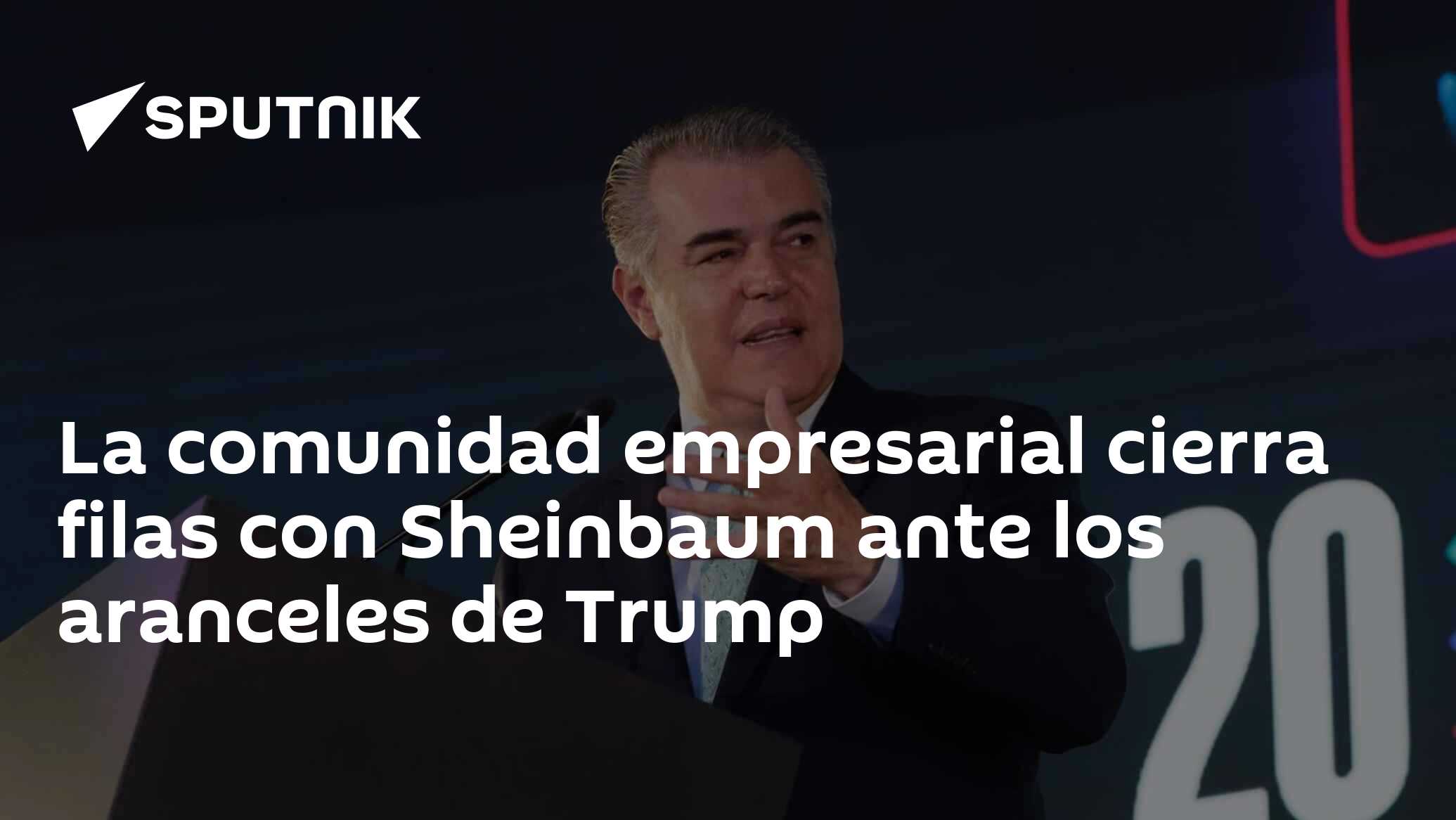 Imagen del artículo: La comunidad empresarial cierra filas con Sheinbaum ante los aranceles de Trump