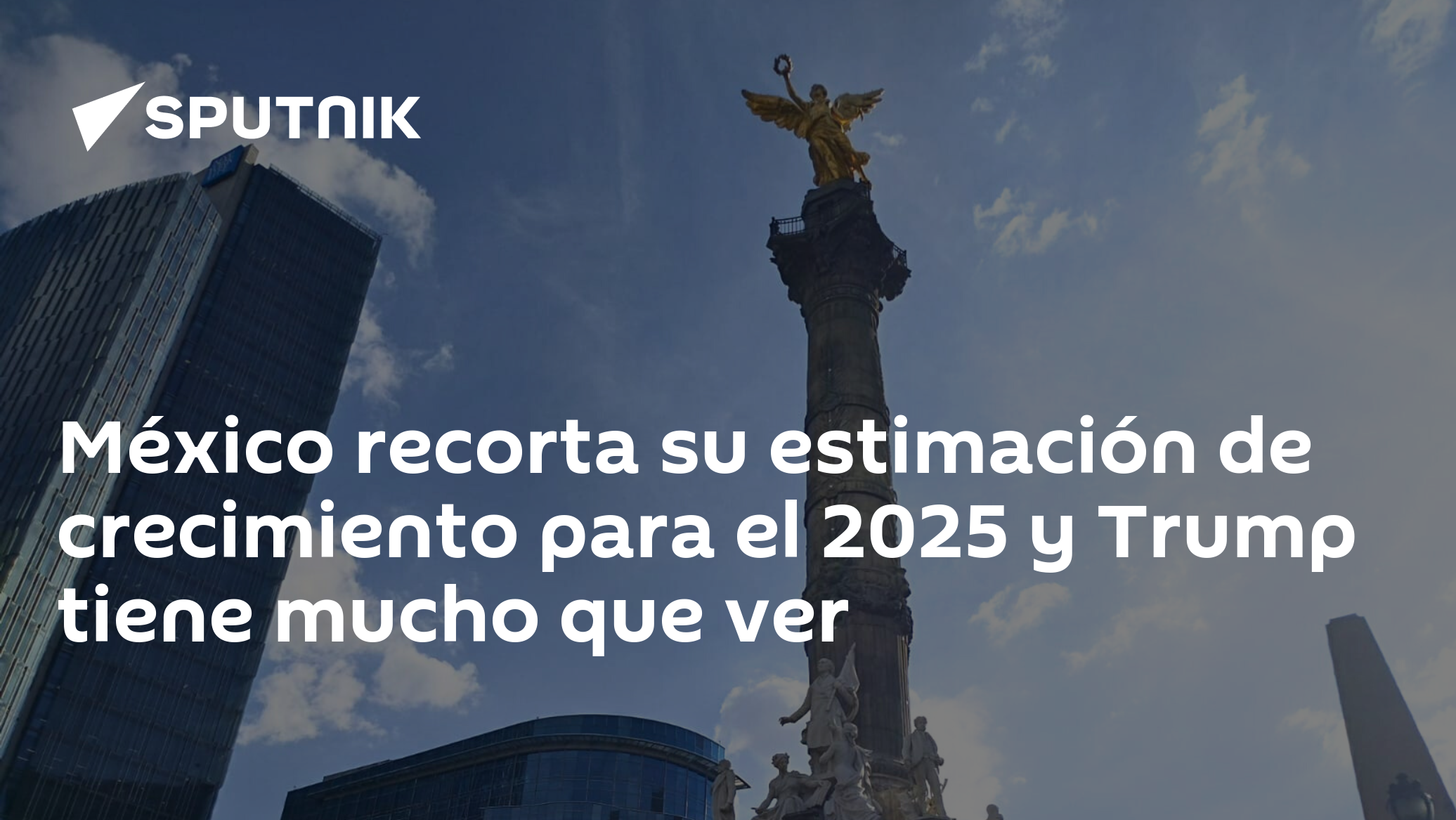 México recorta su estimación de crecimiento para el 2025 y Trump tiene ...