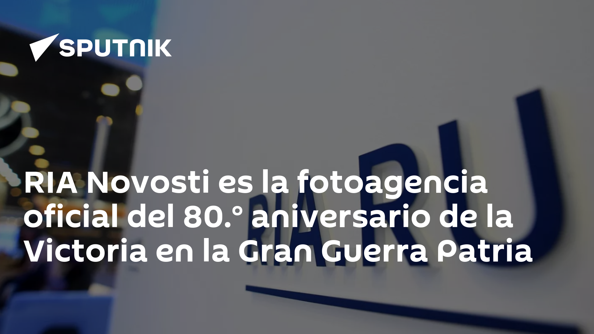 RIA Novosti es la fotoagencia oficial del 80.° aniversario de la ...