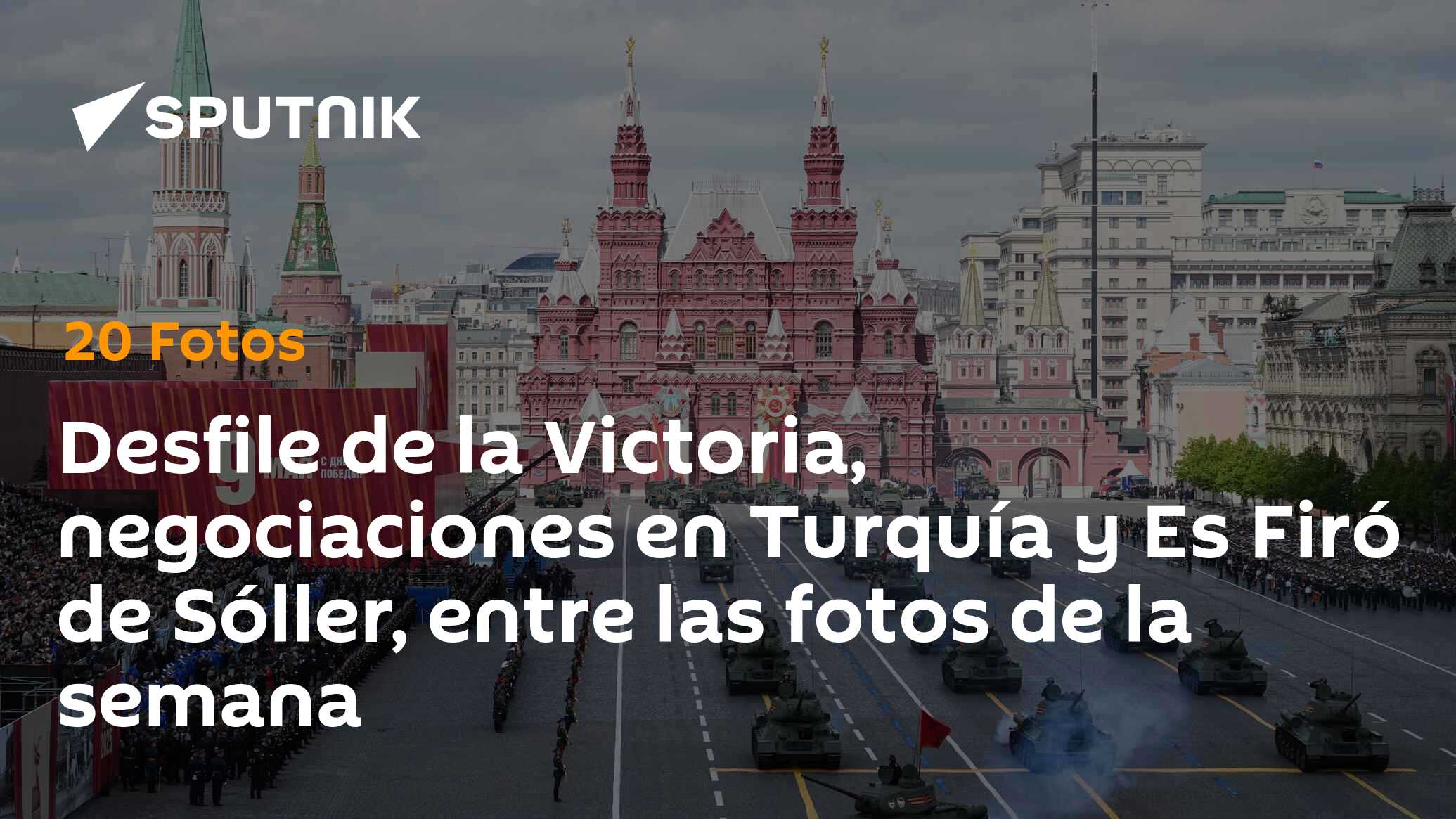 Desfile de la Victoria, negociaciones en Turquía y Es Firó de Sóller, entre las fotos de la semana
