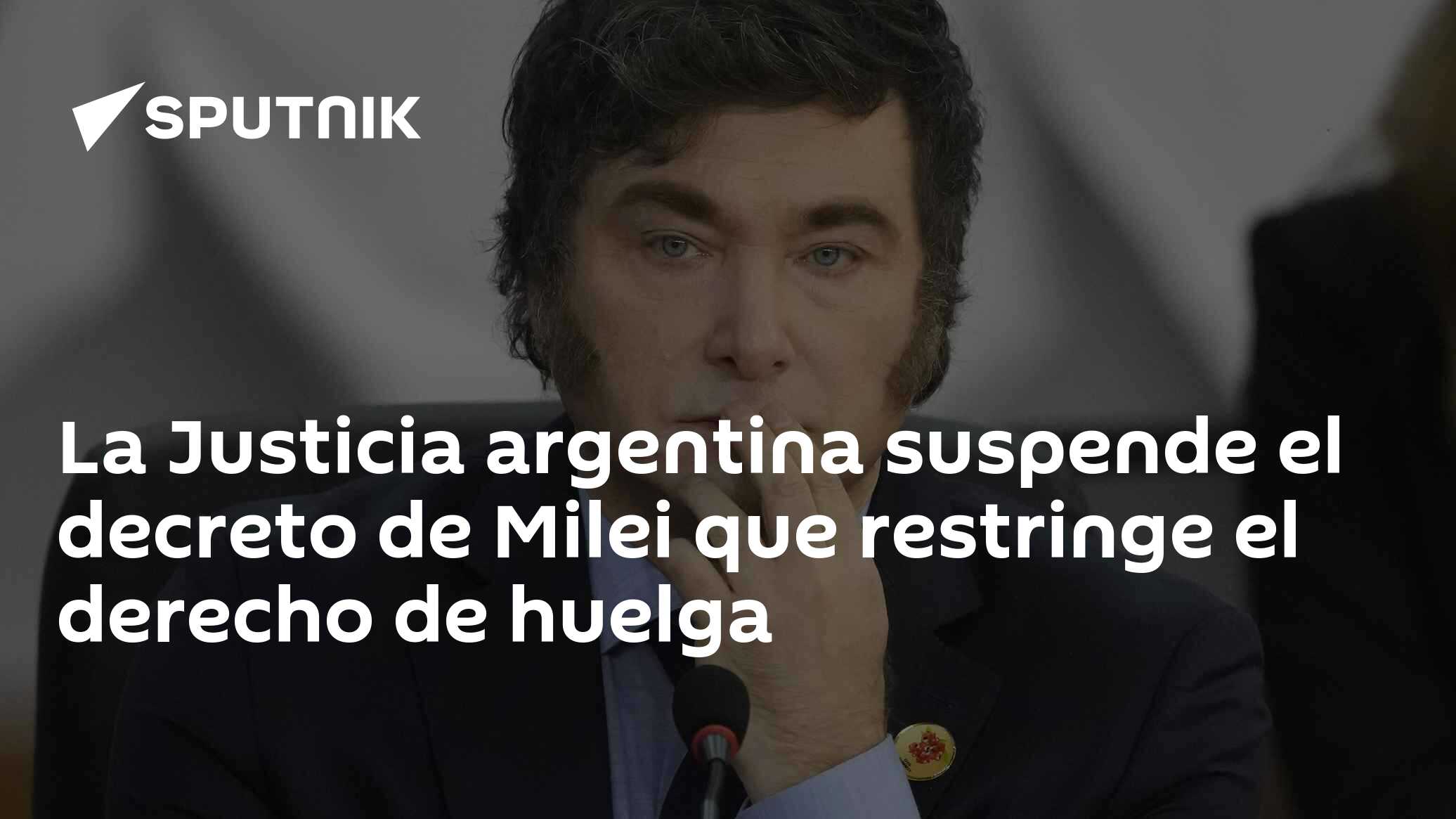 La Justicia argentina suspende el decreto de Milei que restringe el ...