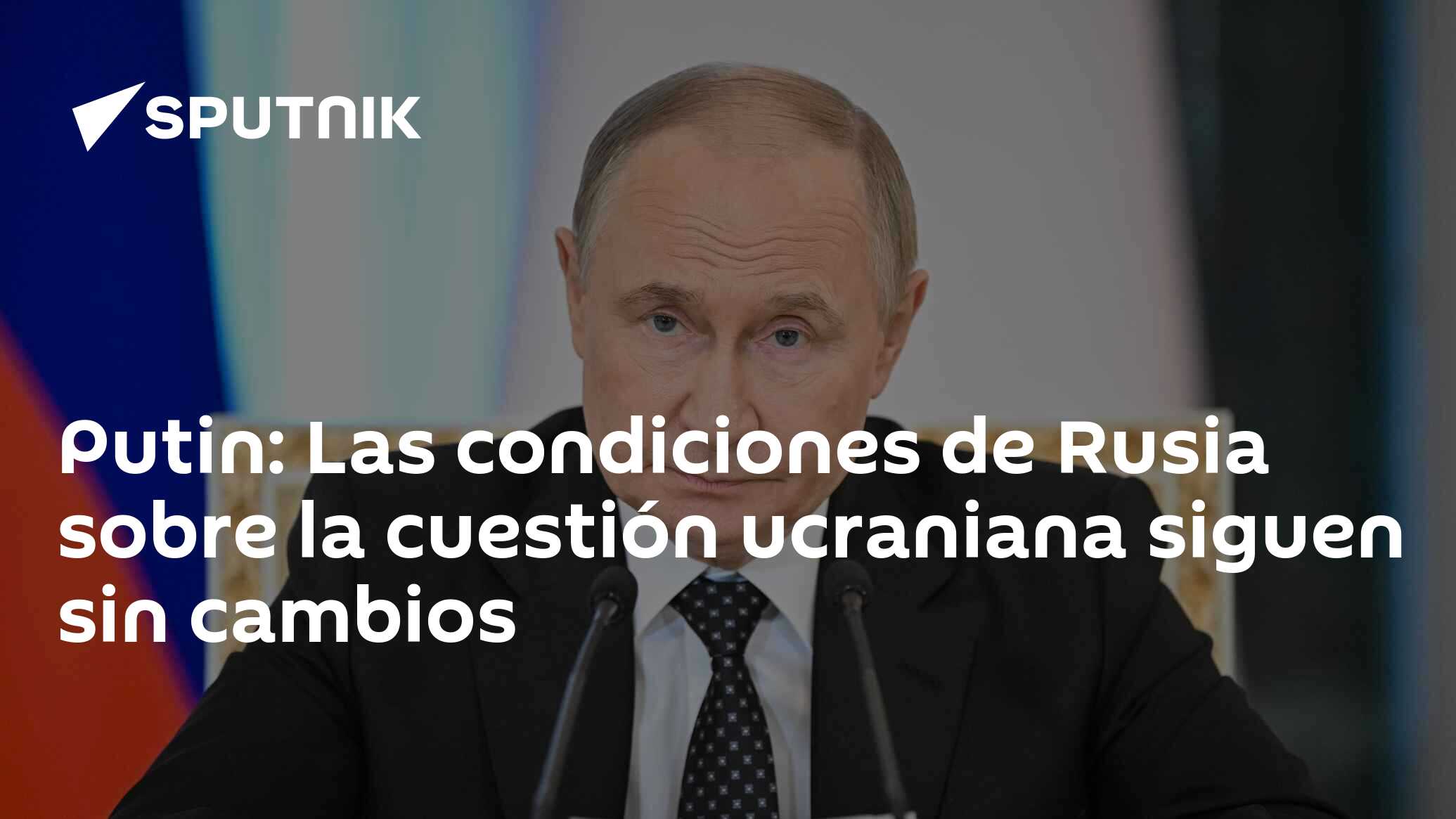 Imagen del artículo: Putin: Las condiciones de Rusia sobre la cuestión ucraniana siguen sin cambios