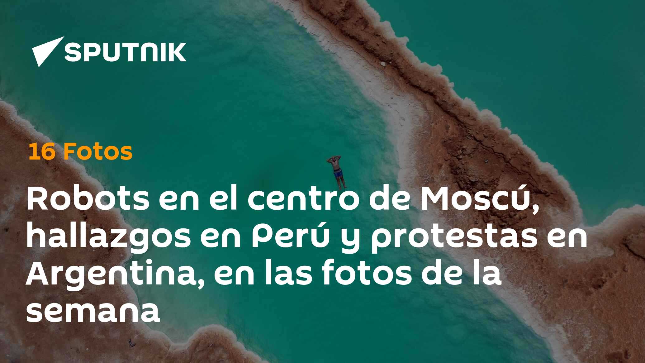 Imagen del artículo: Robots en el centro de Moscú, hallazgos en Perú y protestas en Argentina, en las fotos de la semana