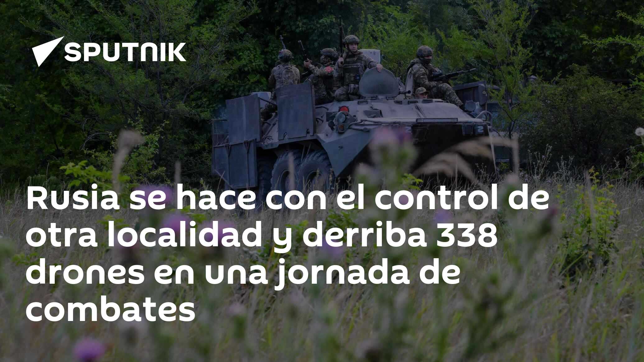 Imagen del artículo: Rusia se hace con el control de otra localidad y derriba 338 drones en una jornada de combates