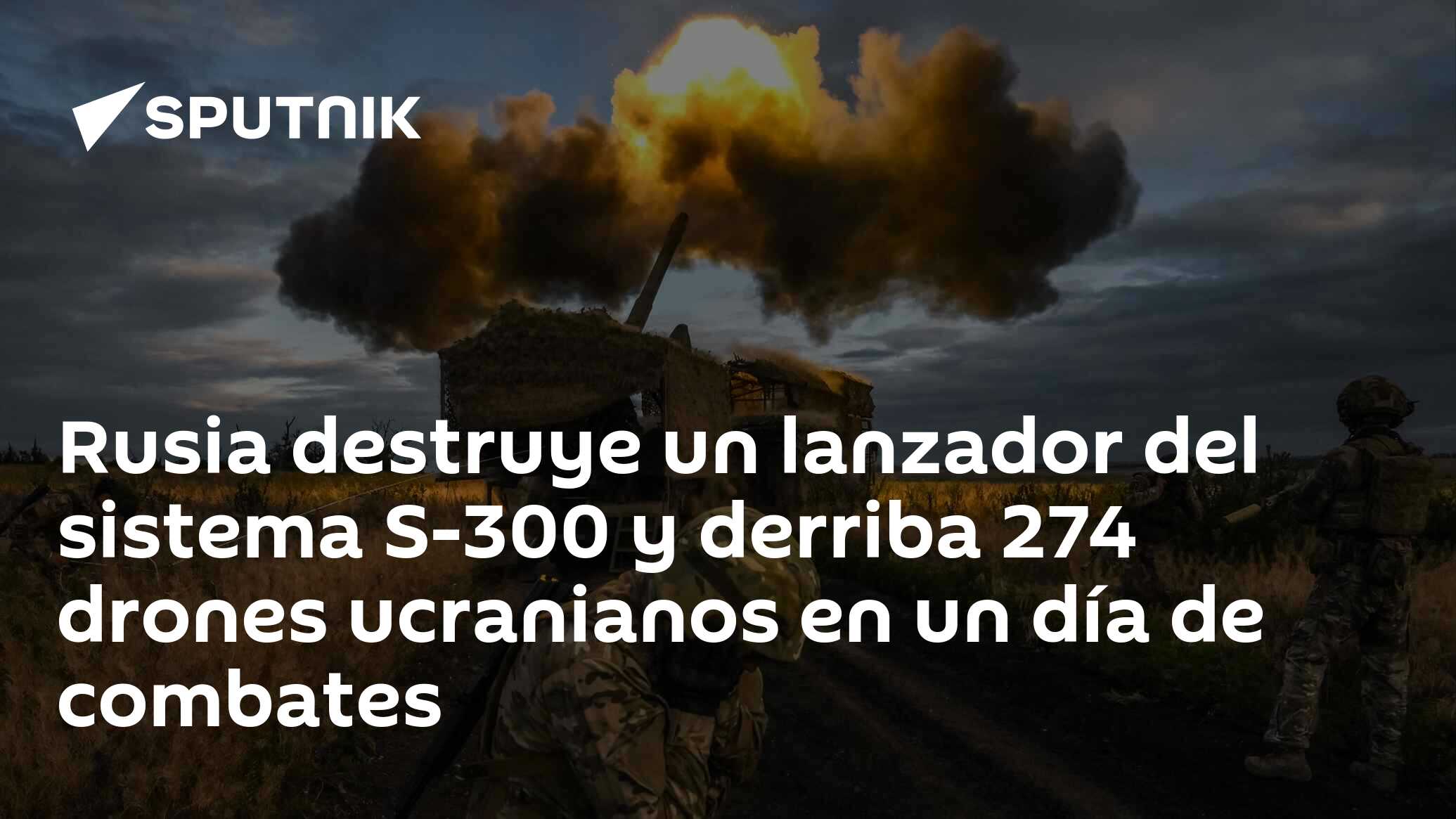 Imagen del artículo: Rusia destruye un lanzador del sistema S-300 y derriba 274 drones ucranianos en un día de combates