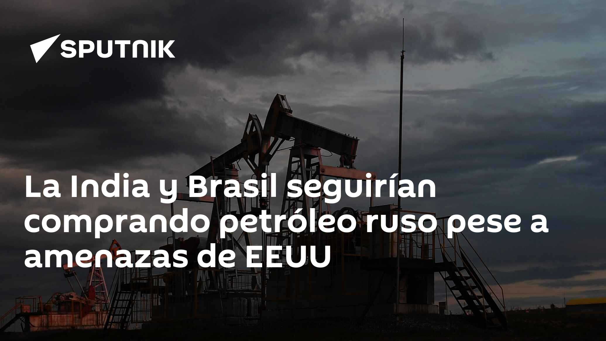 Imagen del artículo: La India y Brasil seguirían comprando petróleo ruso pese a amenazas de EEUU