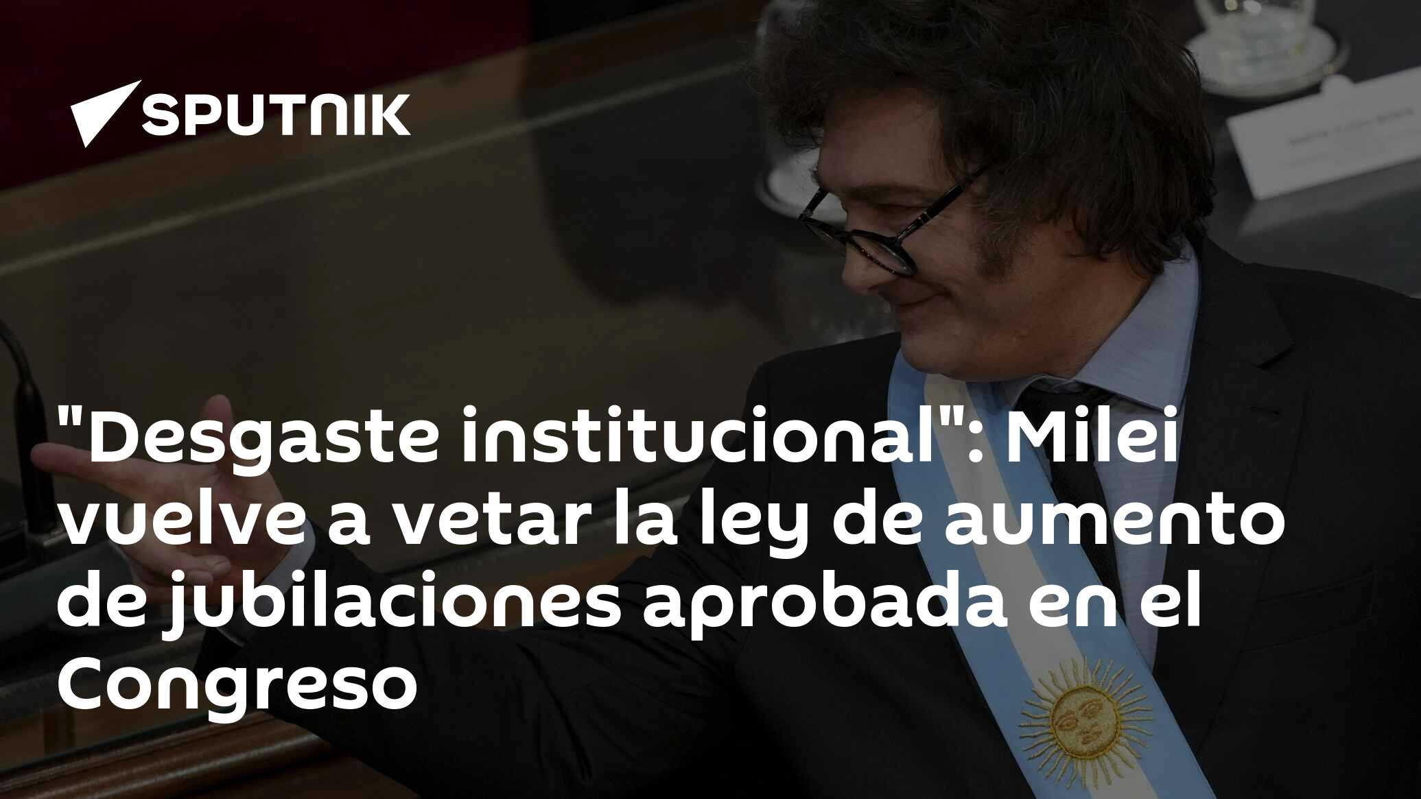 Imagen del artículo: 'Desgaste institucional': Milei vuelve a vetar la ley de aumento de jubilaciones aprobada en el Congreso