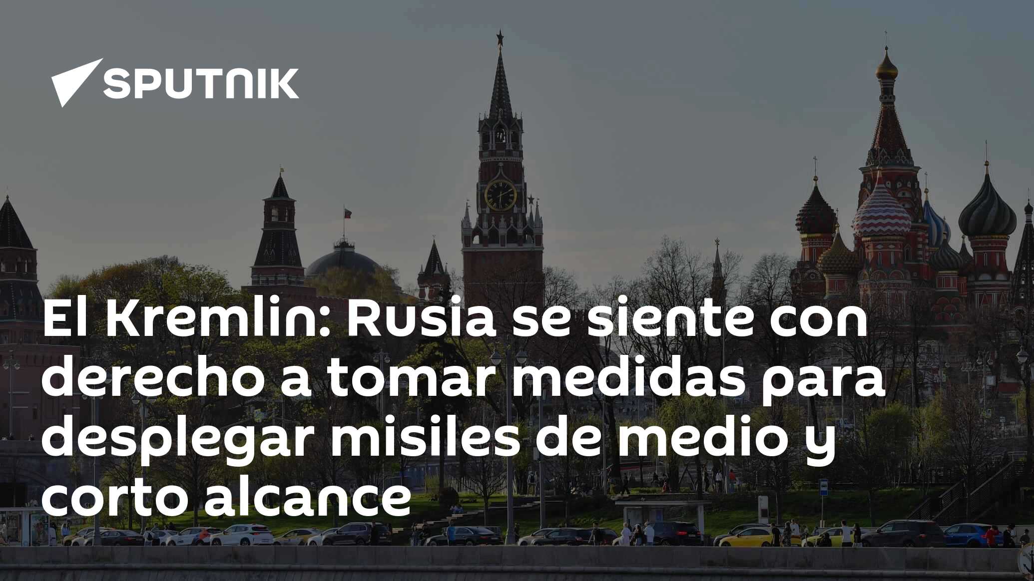 Imagen del artículo: El Kremlin: Rusia se siente con derecho a tomar medidas para desplegar misiles de medio y corto alcance