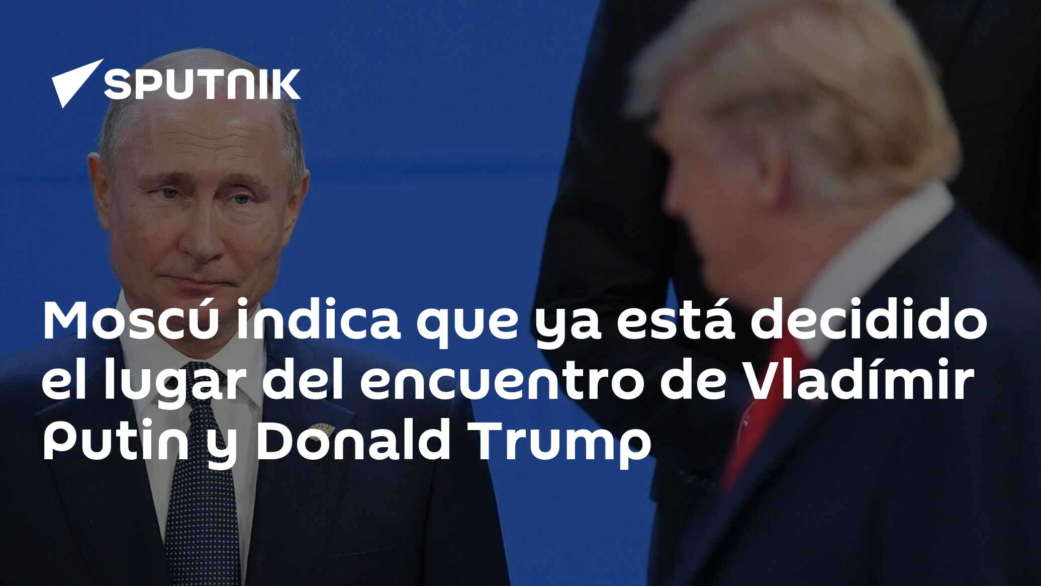 Imagen del artículo: Moscú indica que ya está decidido el lugar del encuentro de Vladímir Putin y Donald Trump