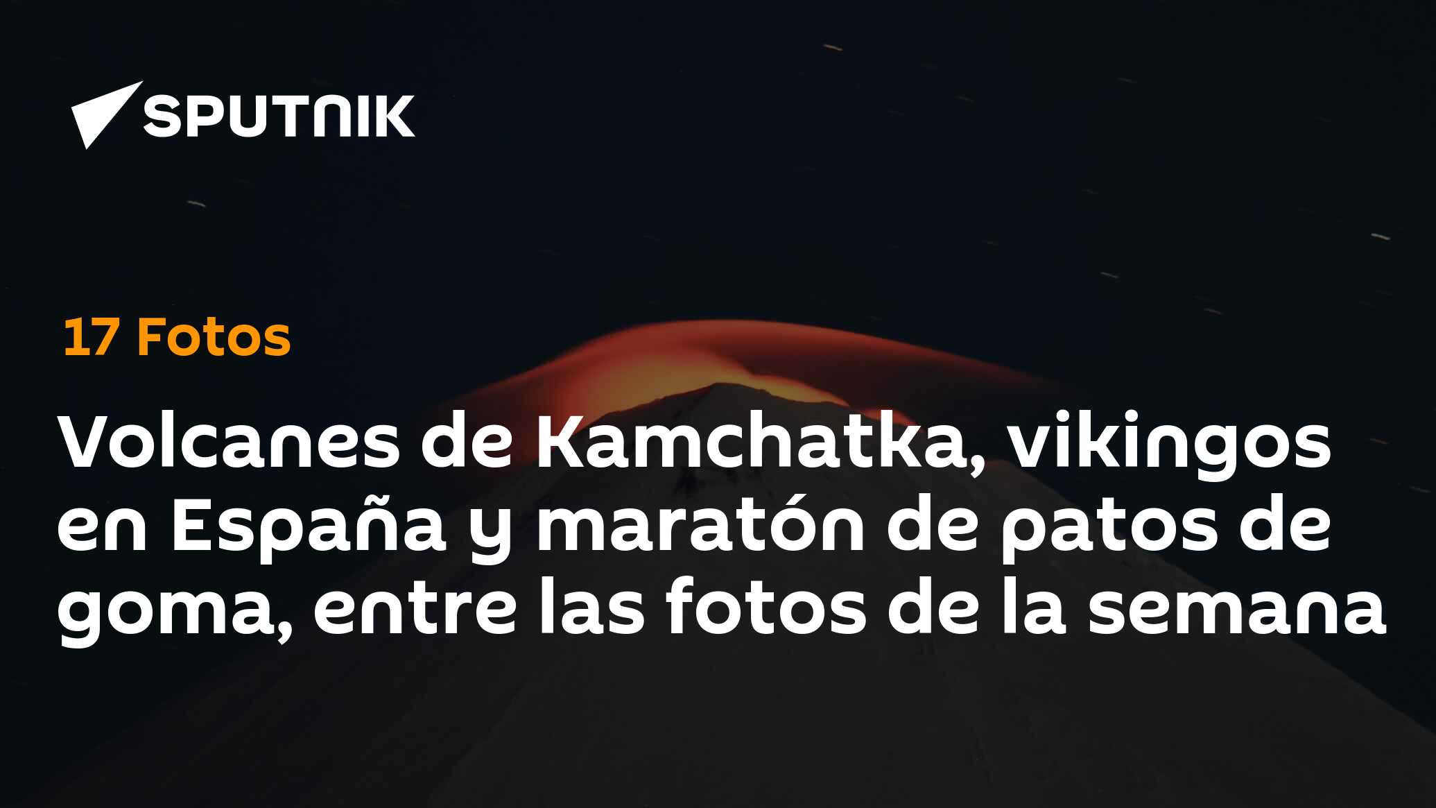 Volcanes de Kamchatka, vikingos en España y maratón de patos de goma, entre las fotos de la semana