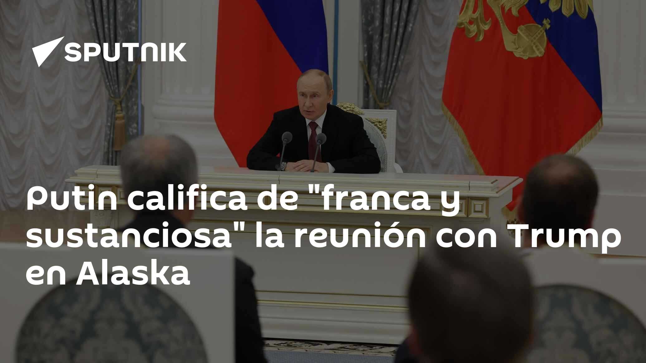 Putin califica de "franca y sustanciosa" la reunión con Trump en Alaska ...