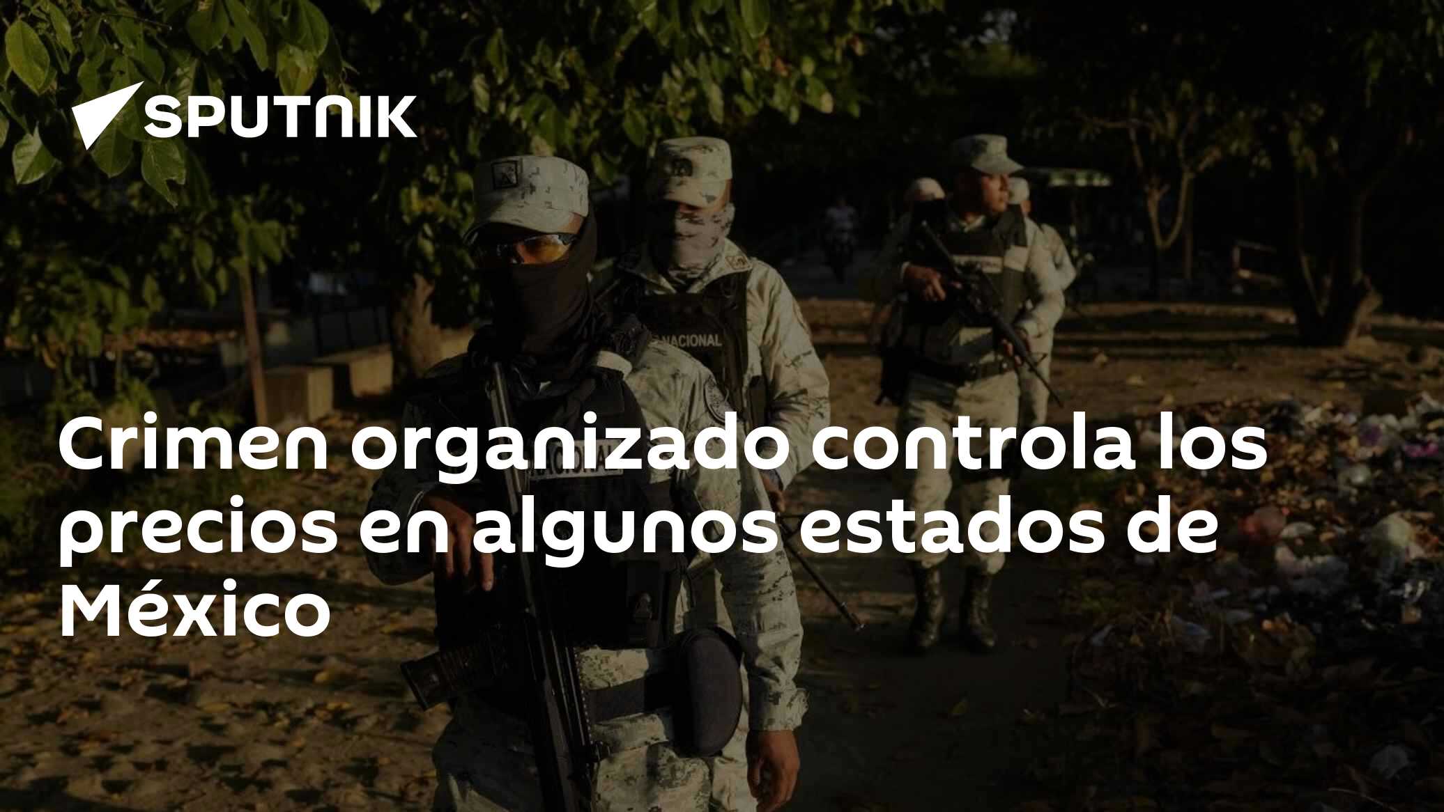Crimen organizado controla los precios en algunos estados de México ...