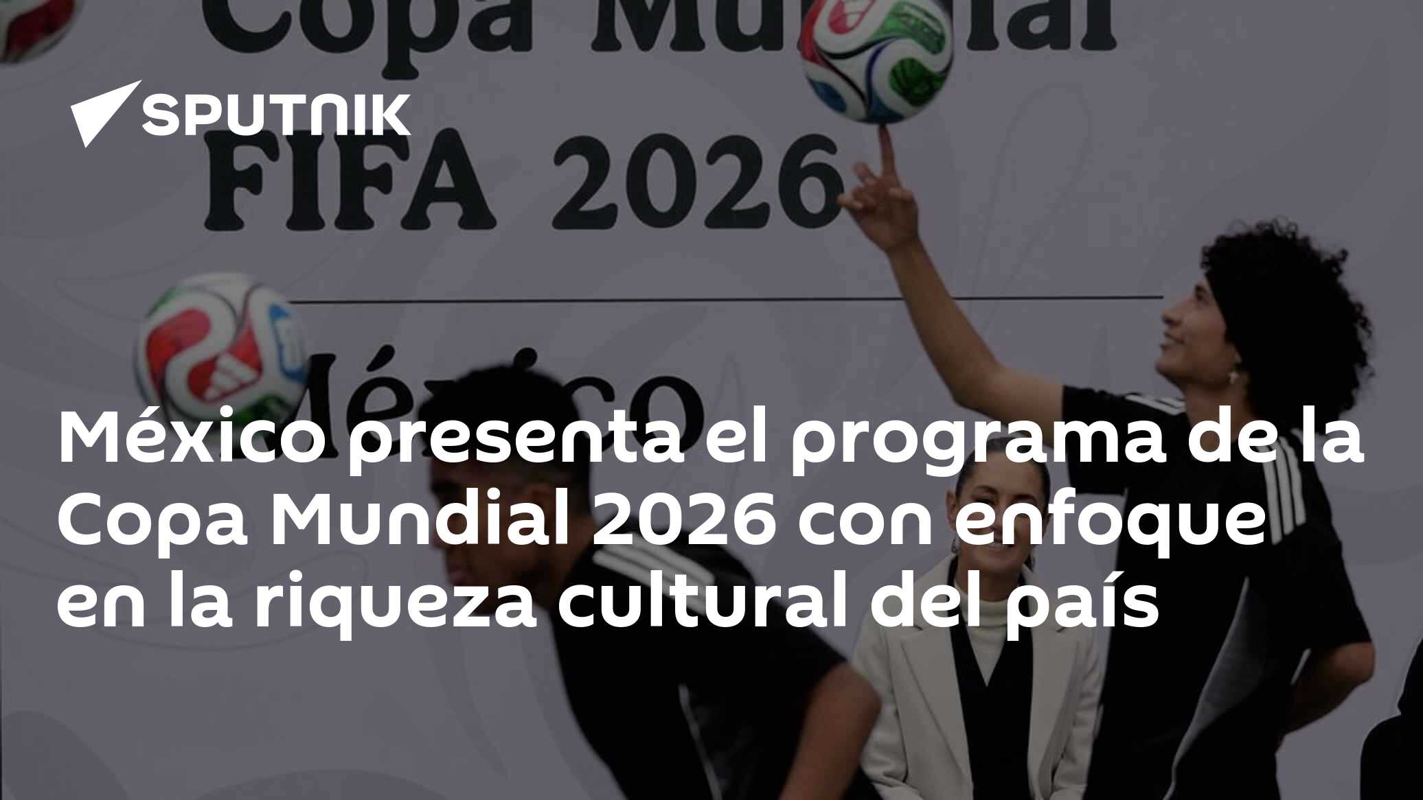 México presenta el programa de la Copa Mundial 2026 con enfoque en la ...