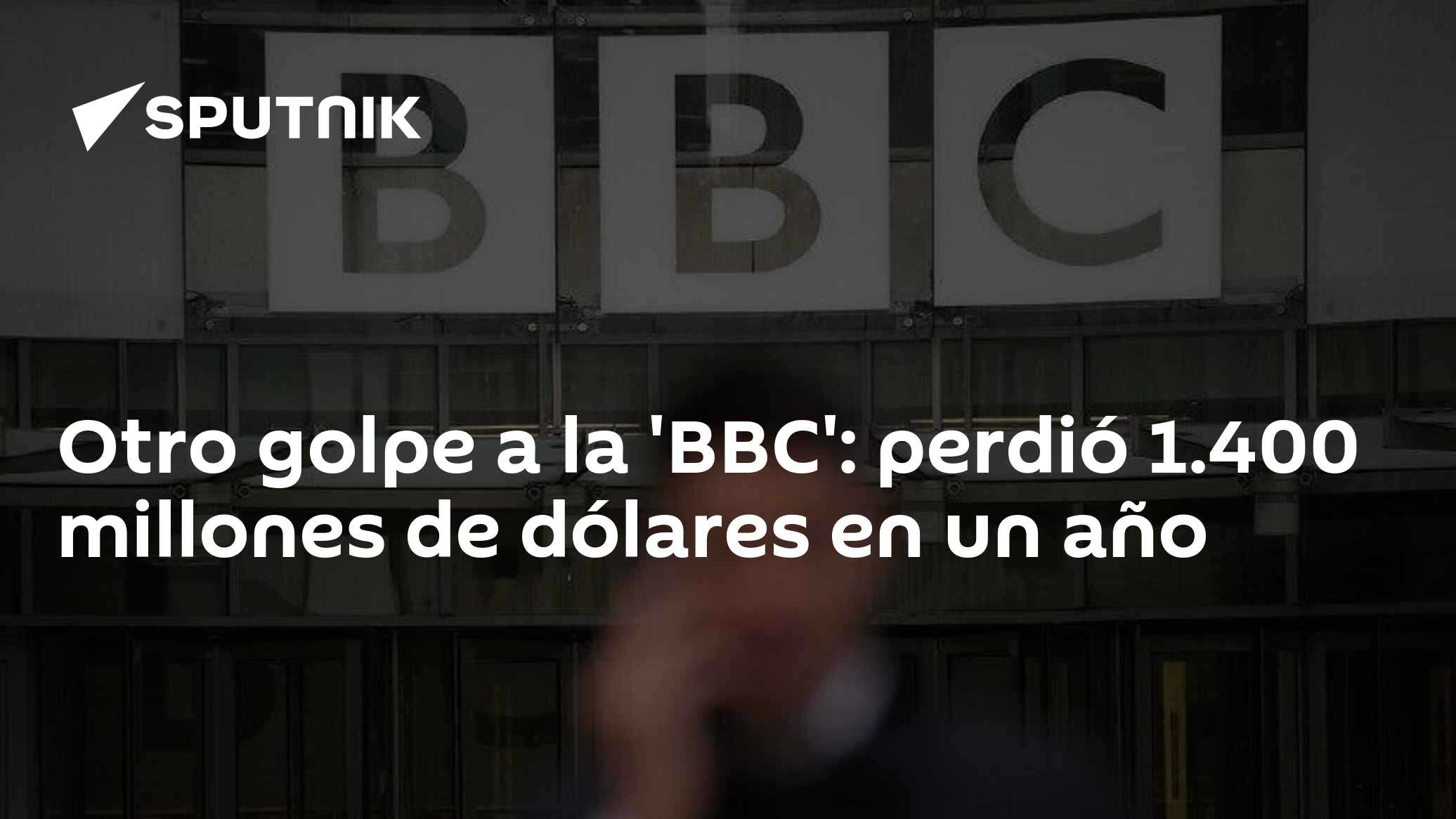 Otro golpe a la 'BBC': perdió 1.400 millones de dólares en un año - 21. ...