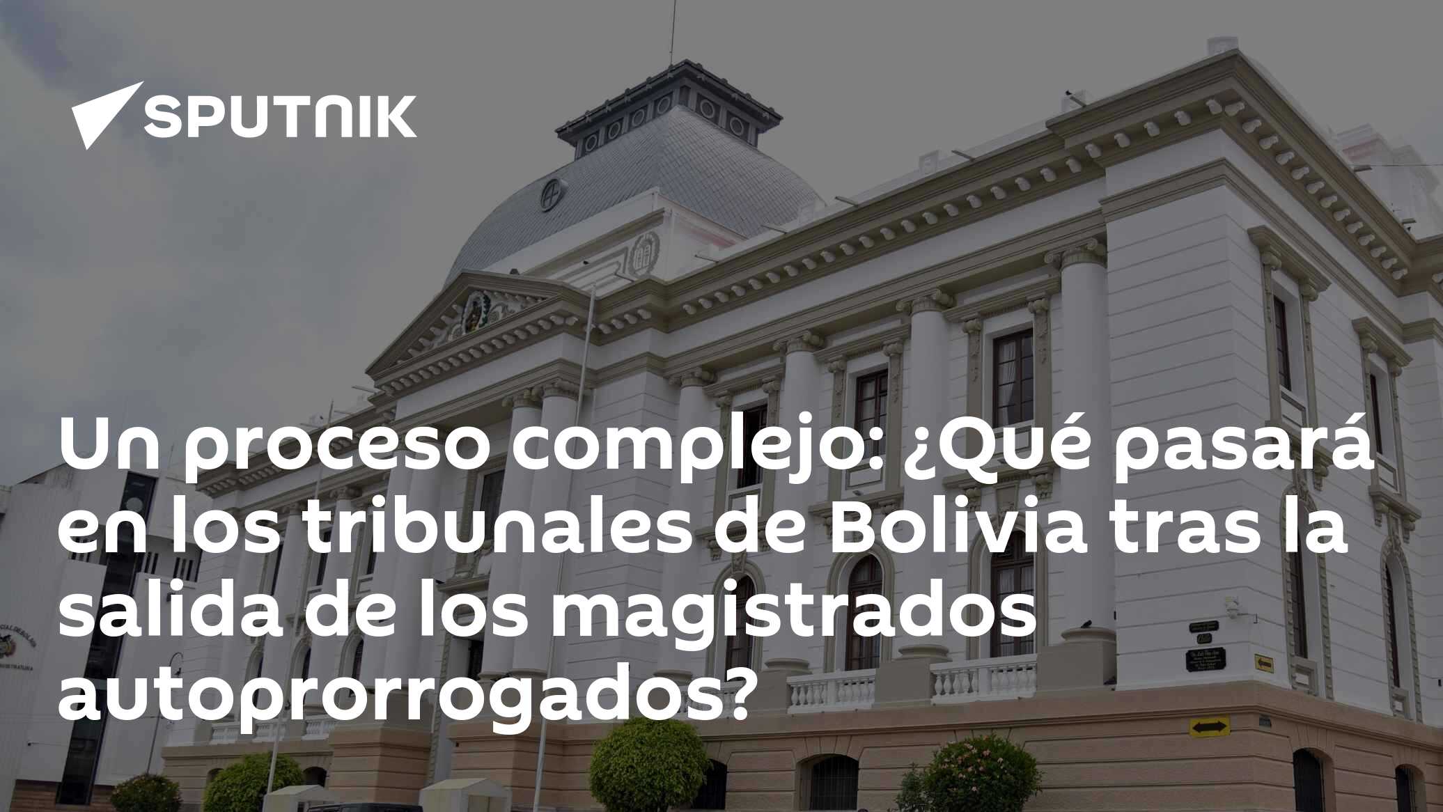Un proceso complejo: ¿Qué pasará en los tribunales de Bolivia tras la ...