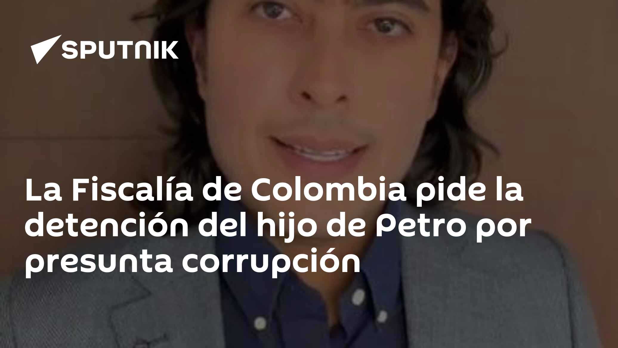 La Fiscalía de Colombia pide la detención del hijo de Petro por ...