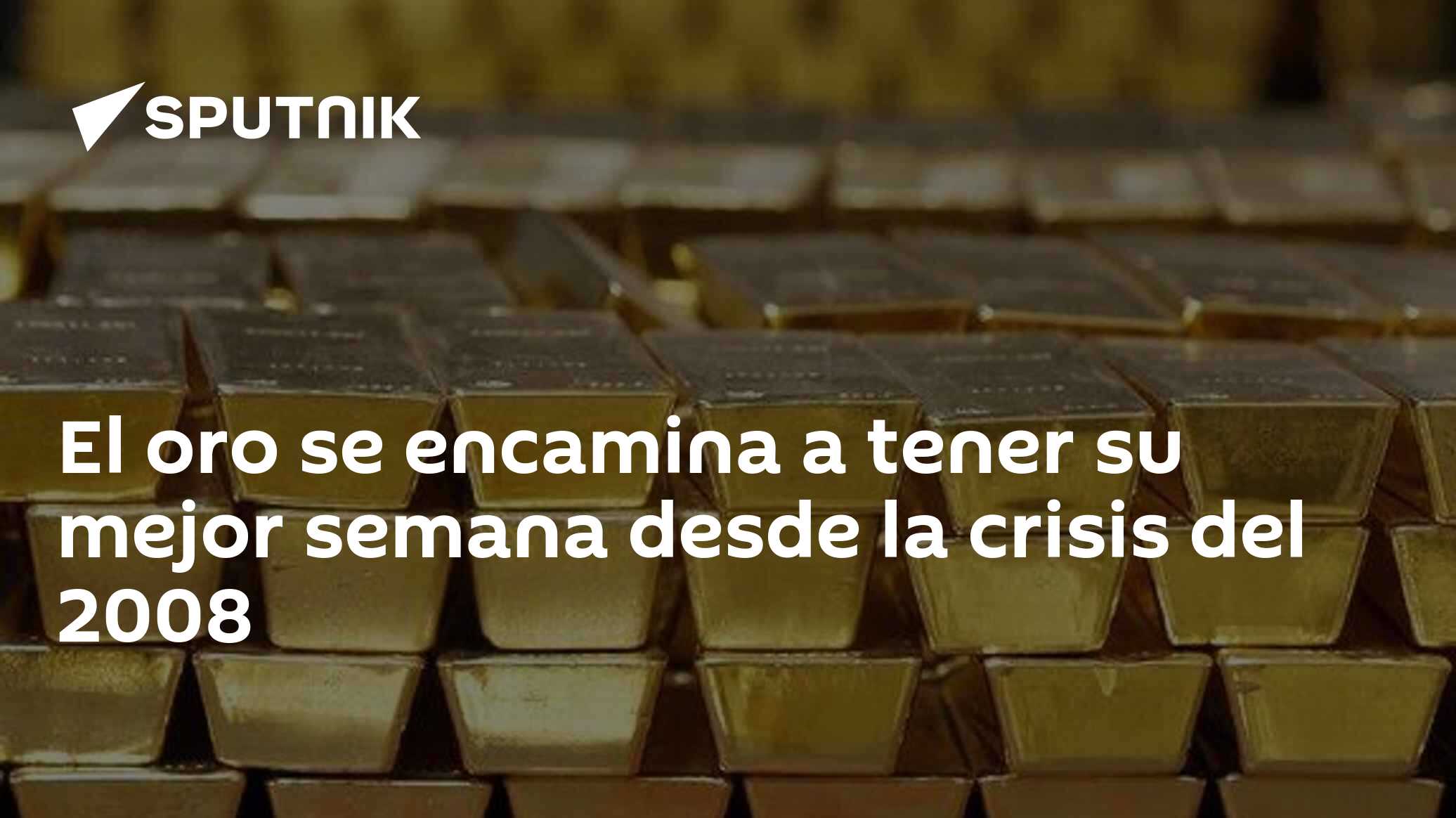 El oro se encamina a tener su mejor semana desde la crisis del 2008 ...