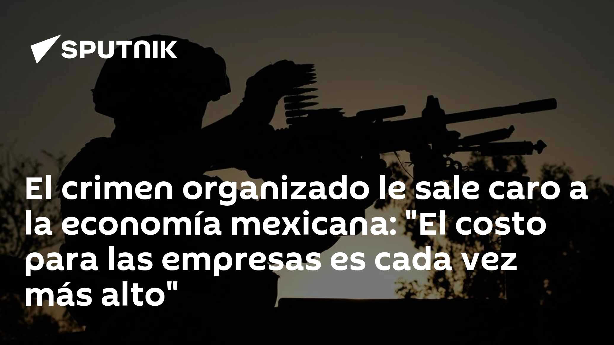 El crimen organizado le sale caro a la economía mexicana: "El costo ...