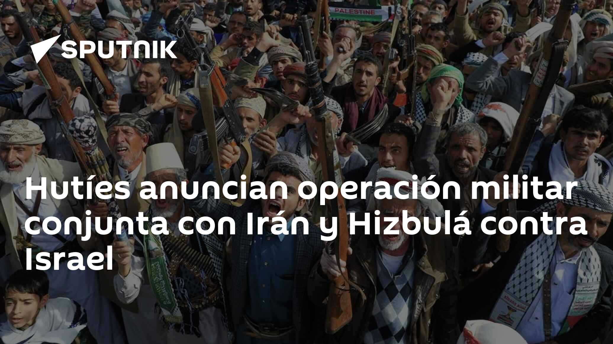Hutíes anuncian operación militar conjunta con Irán y Hizbulá contra Israel