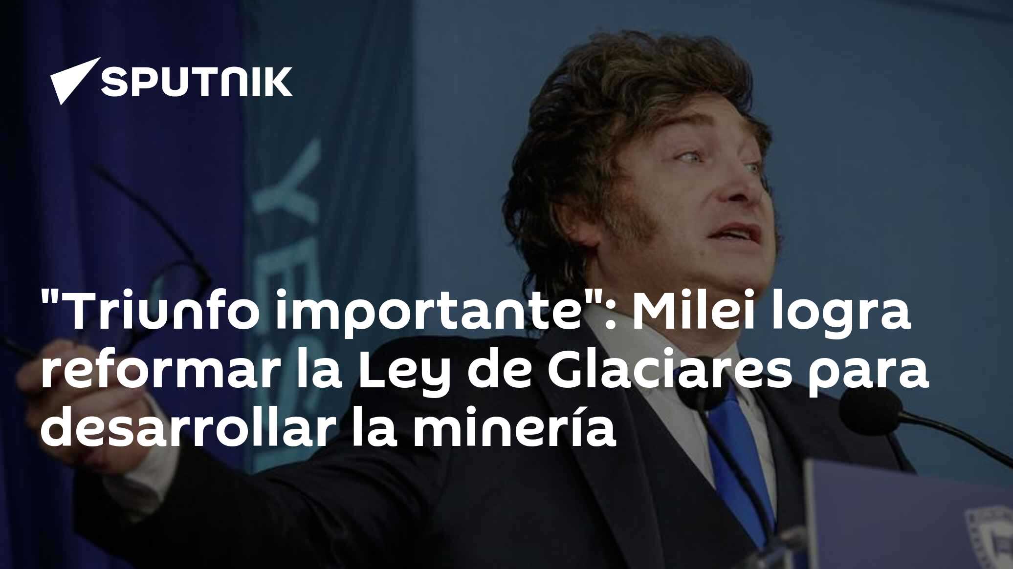 "Triunfo importante": Milei logra reformar la Ley de Glaciares para ...